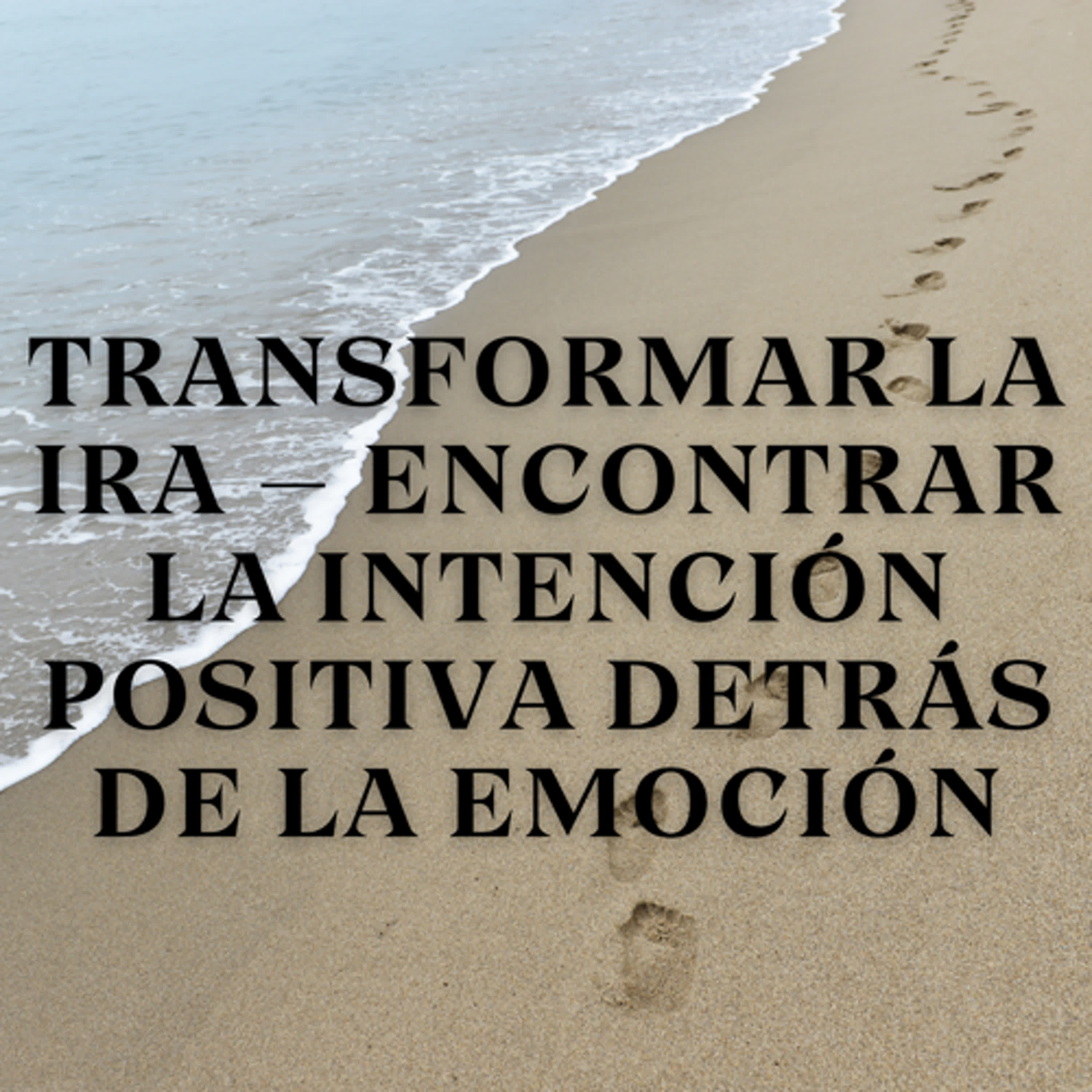 Transformar la Ira – Encontrar la Intención Positiva Detrás de la Emoción episode artwork