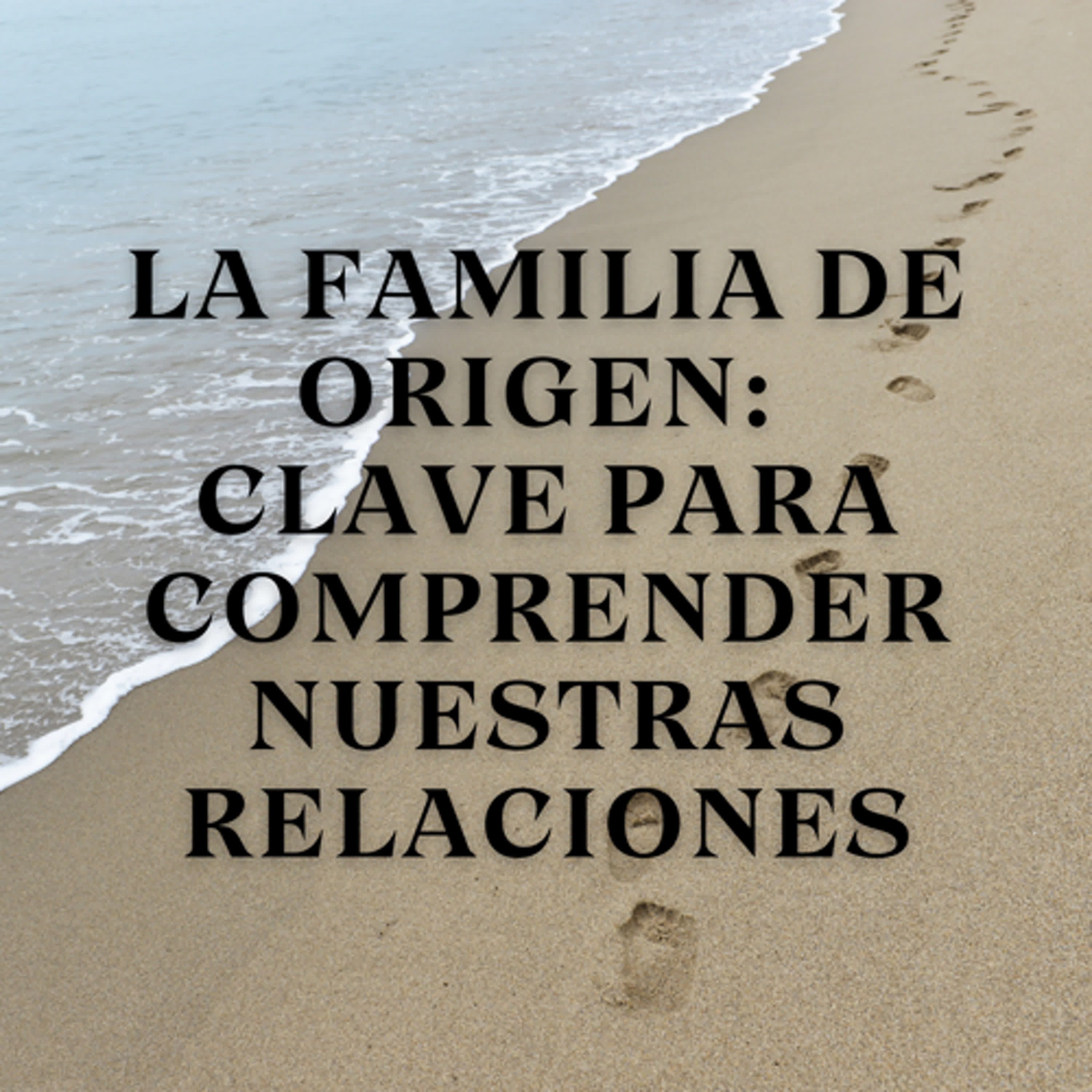 La Familia de Origen: Clave para Comprender Nuestras Relaciones episode artwork