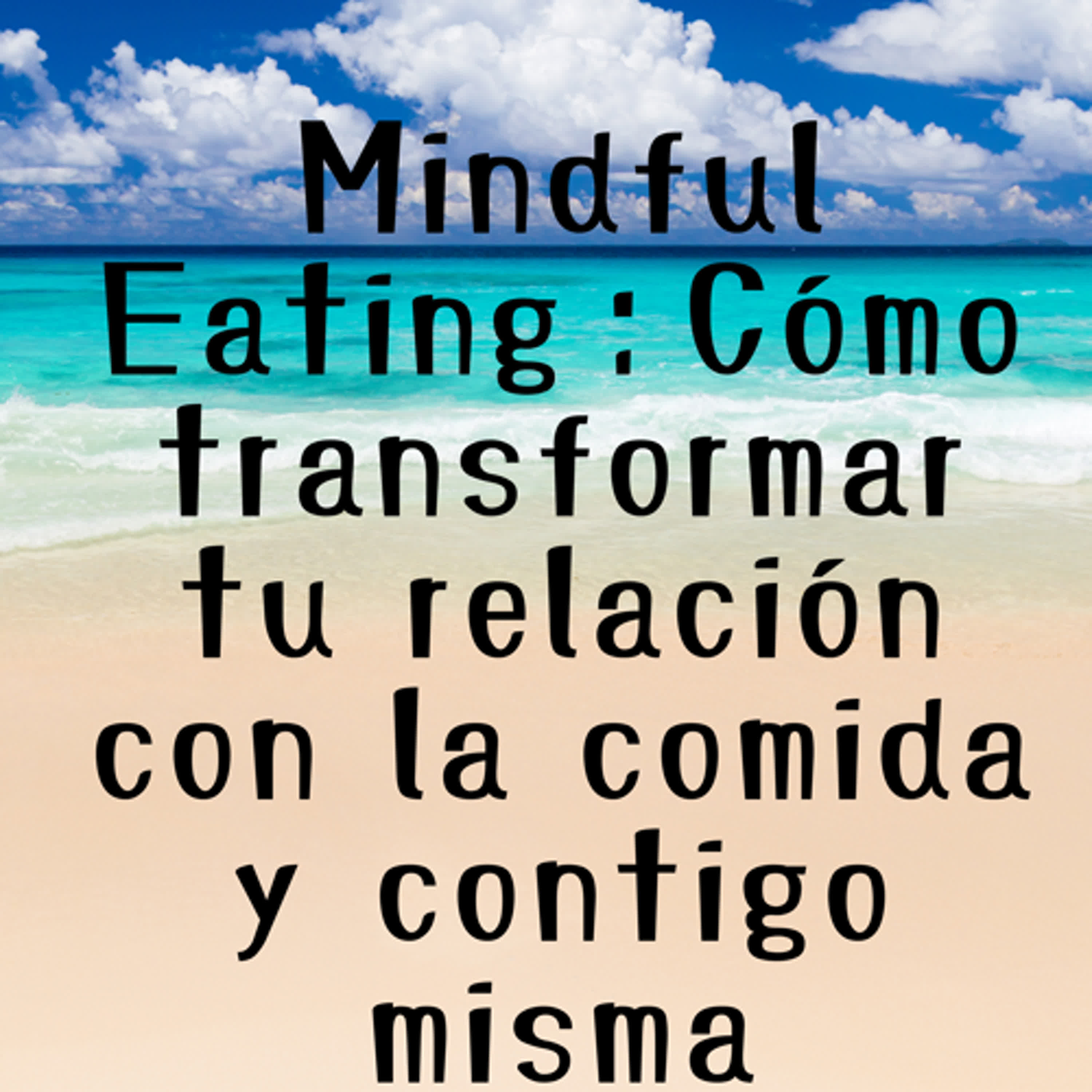 Mindful Eating：Cómo transformar tu relación con la comida y contigo misma episode artwork