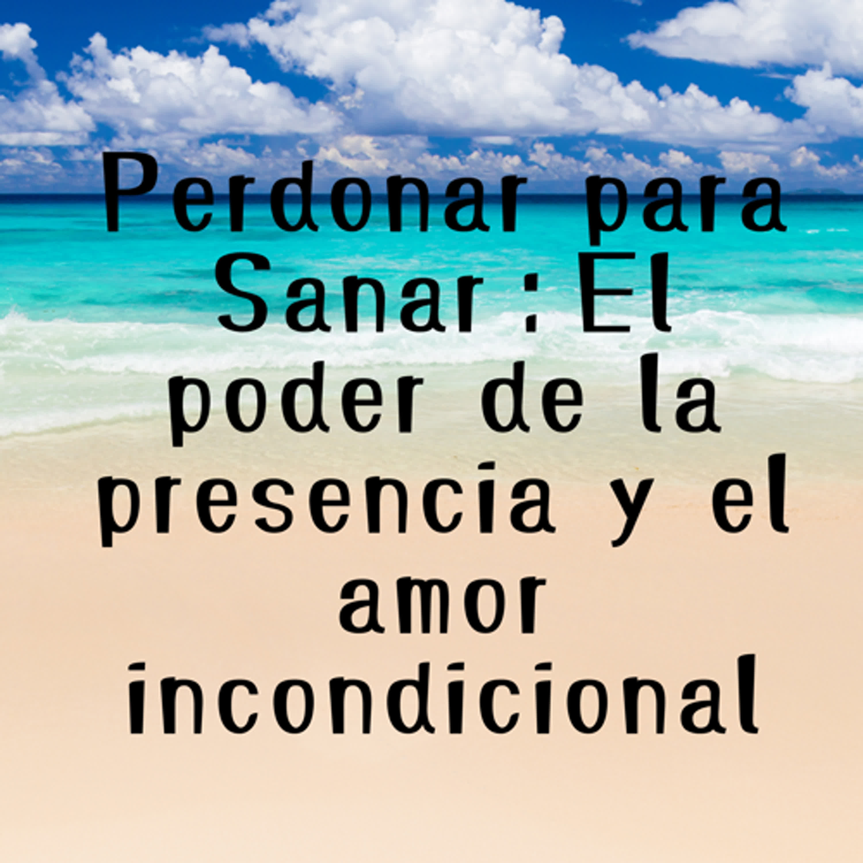 Perdonar para Sanar：El poder de la presencia y el amor incondicional episode artwork