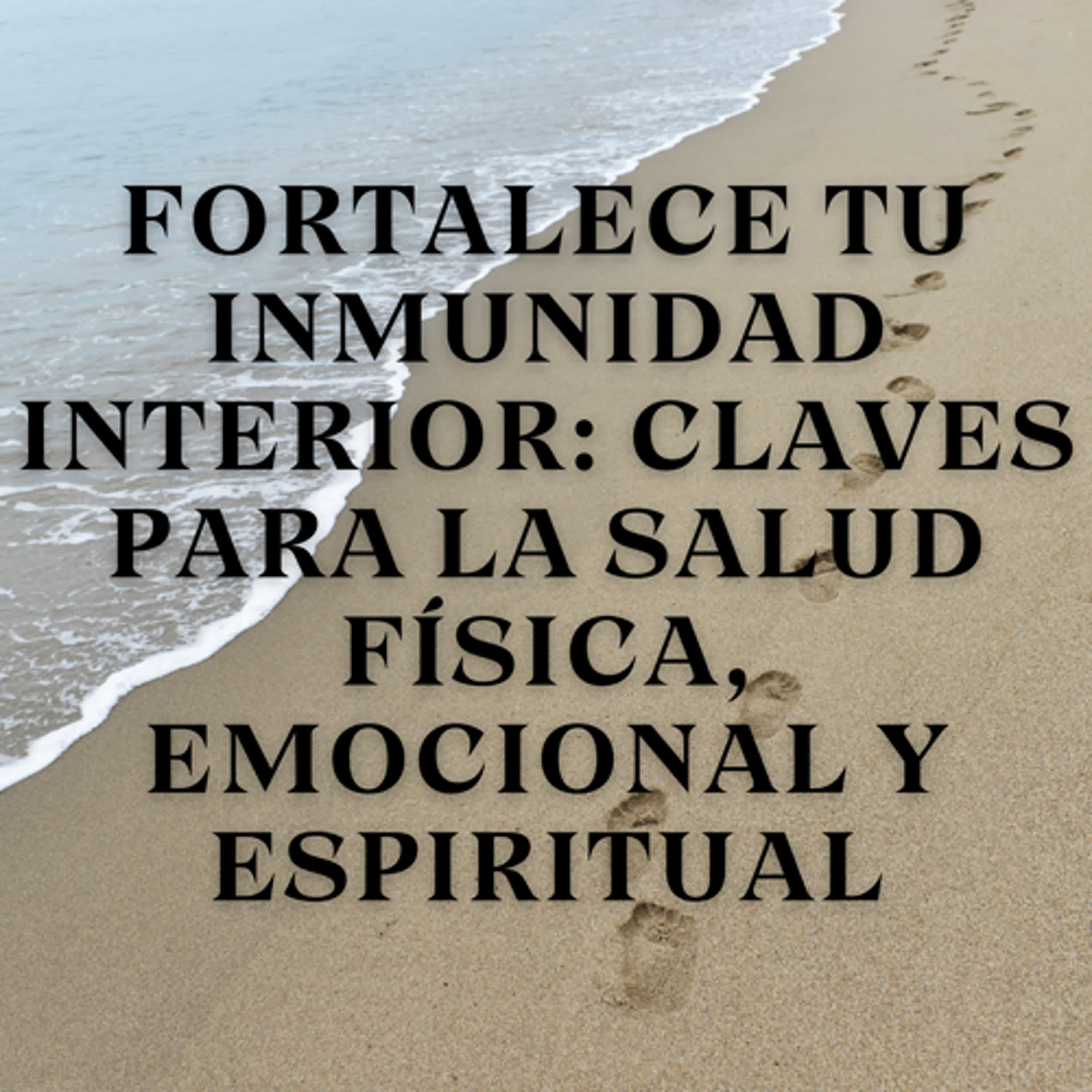 Fortalece tu inmunidad interior: Claves para la salud física, emocional y espiritual episode artwork