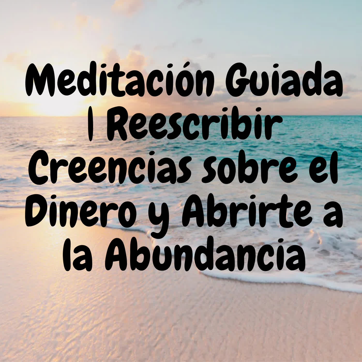 Meditación Guiada | Reescribir Creencias sobre el Dinero y Abrirte a la Abundancia