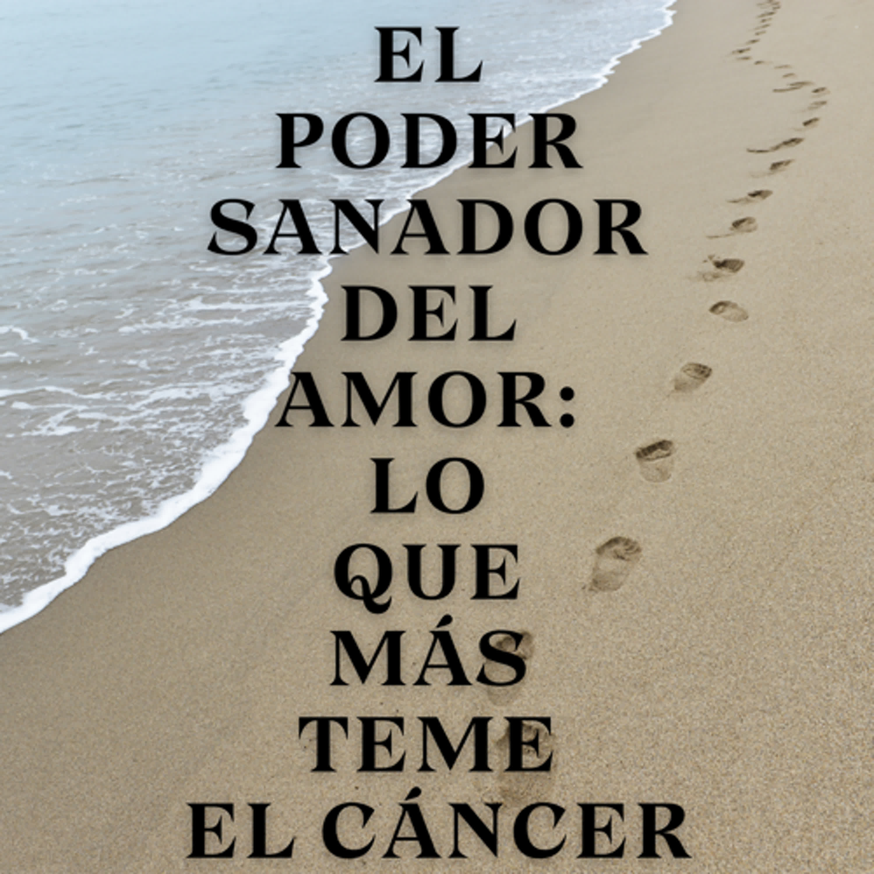 El Poder Sanador del Amor: Lo que Más Teme el Cáncer episode artwork