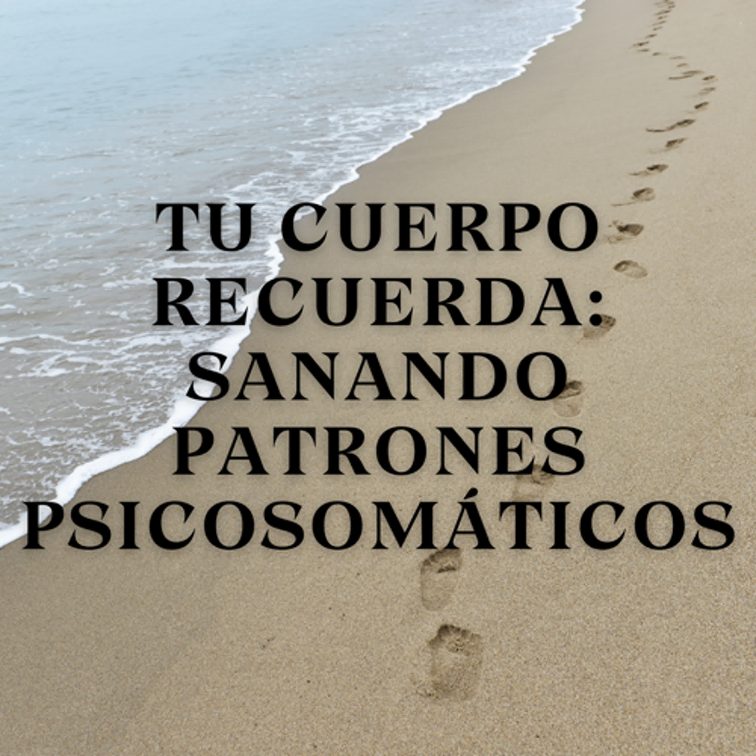 Tu Cuerpo Recuerda: Sanando Patrones Psicosomáticos episode artwork