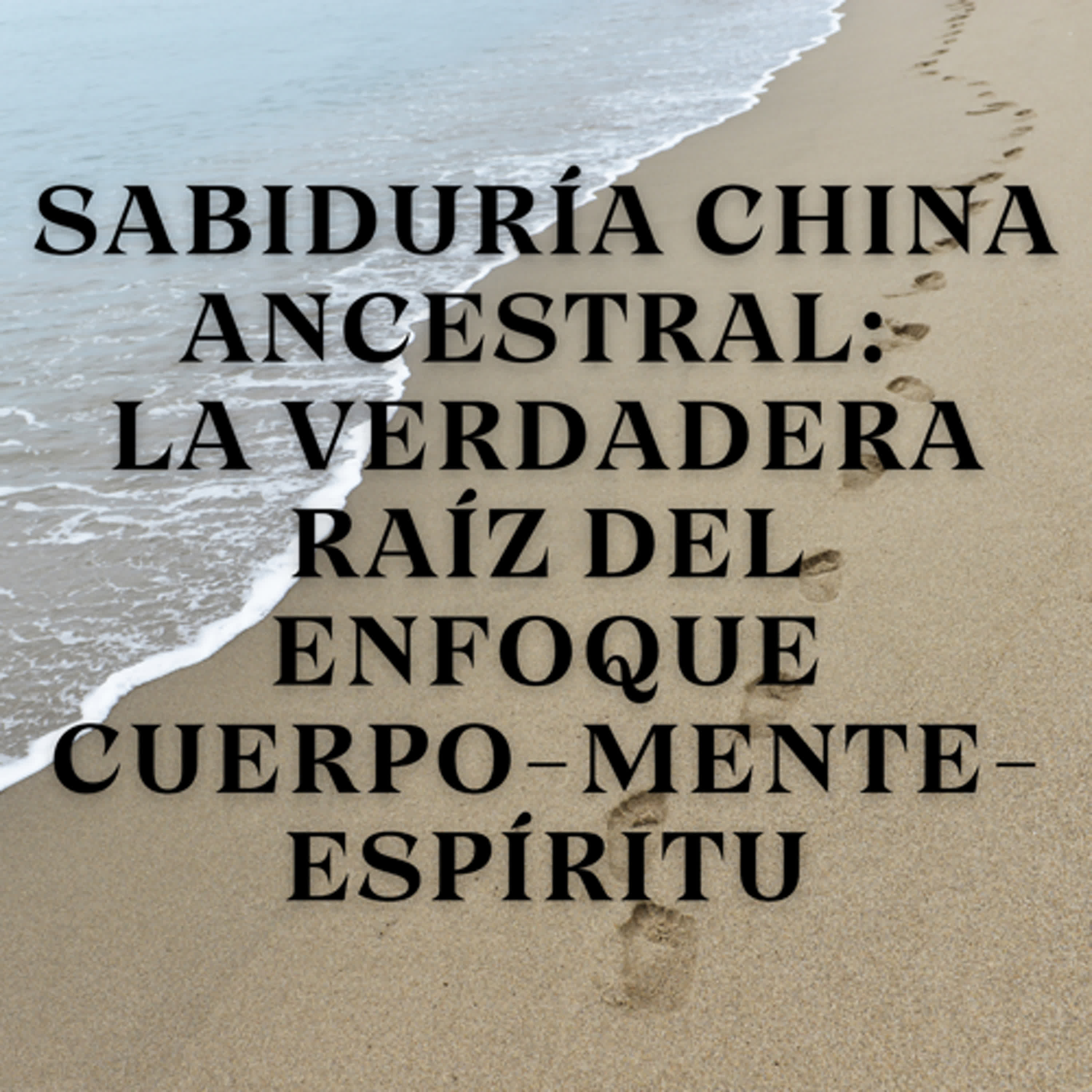 Sabiduría China Ancestral: La Verdadera Raíz del Enfoque Cuerpo-Mente-Espíritu episode artwork