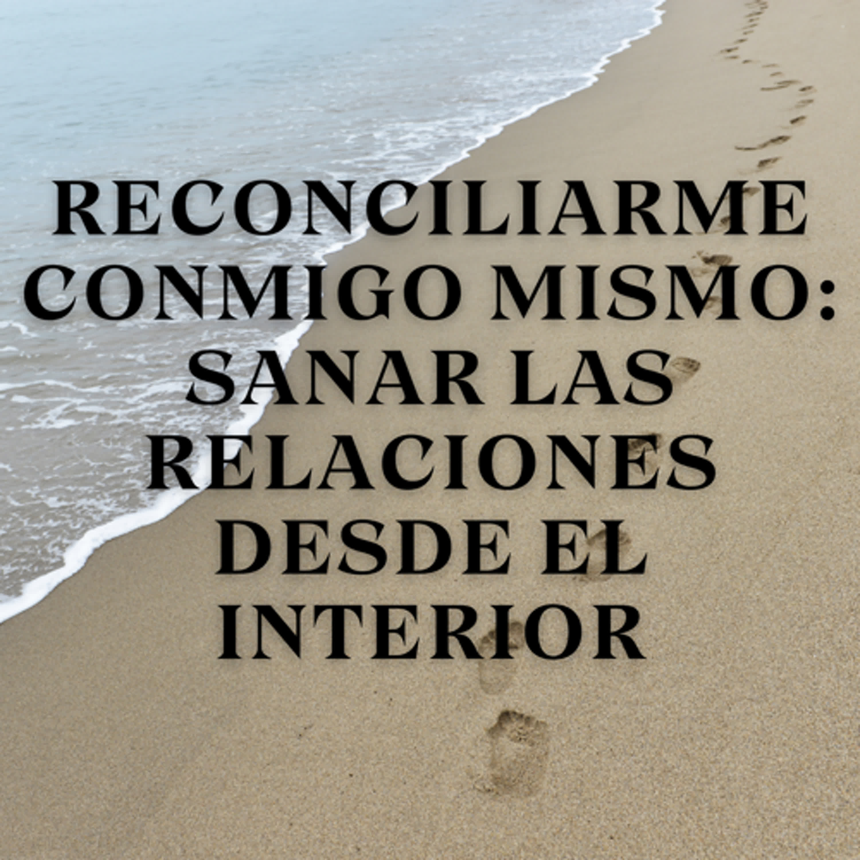 Reconciliarme conmigo mismo: Sanar las relaciones desde el interior episode artwork