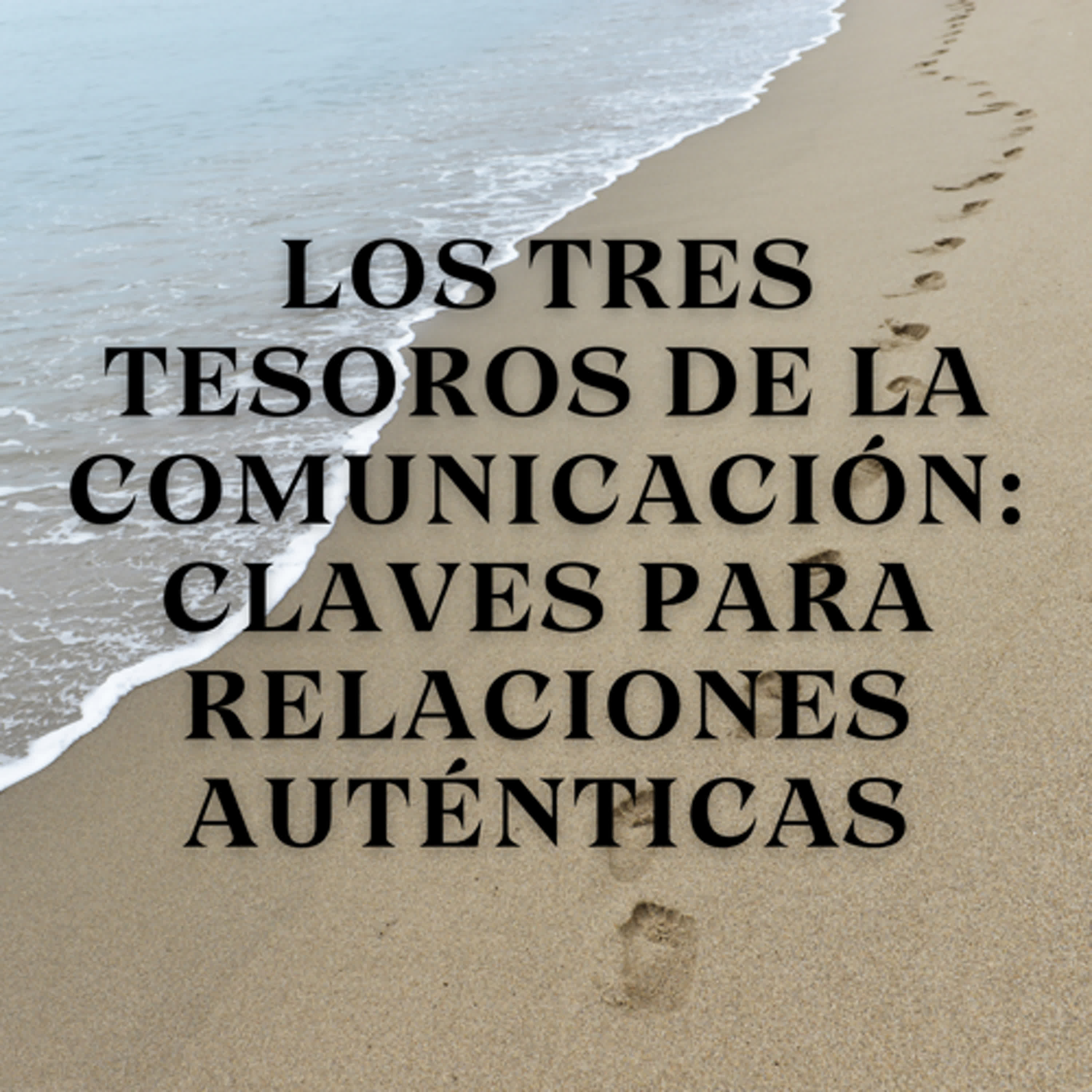 Los Tres Tesoros de la Comunicación: Claves para relaciones auténticas episode artwork