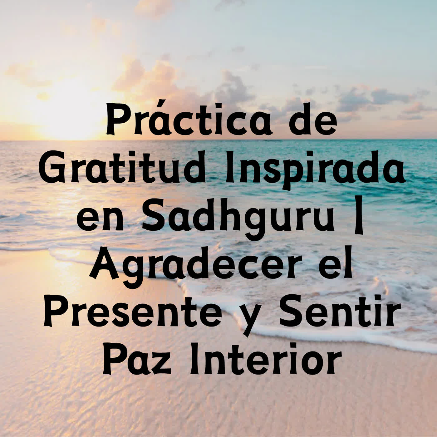 Práctica de Gratitud Inspirada en Sadhguru | Agradecer el Presente y Sentir Paz Interior episode artwork