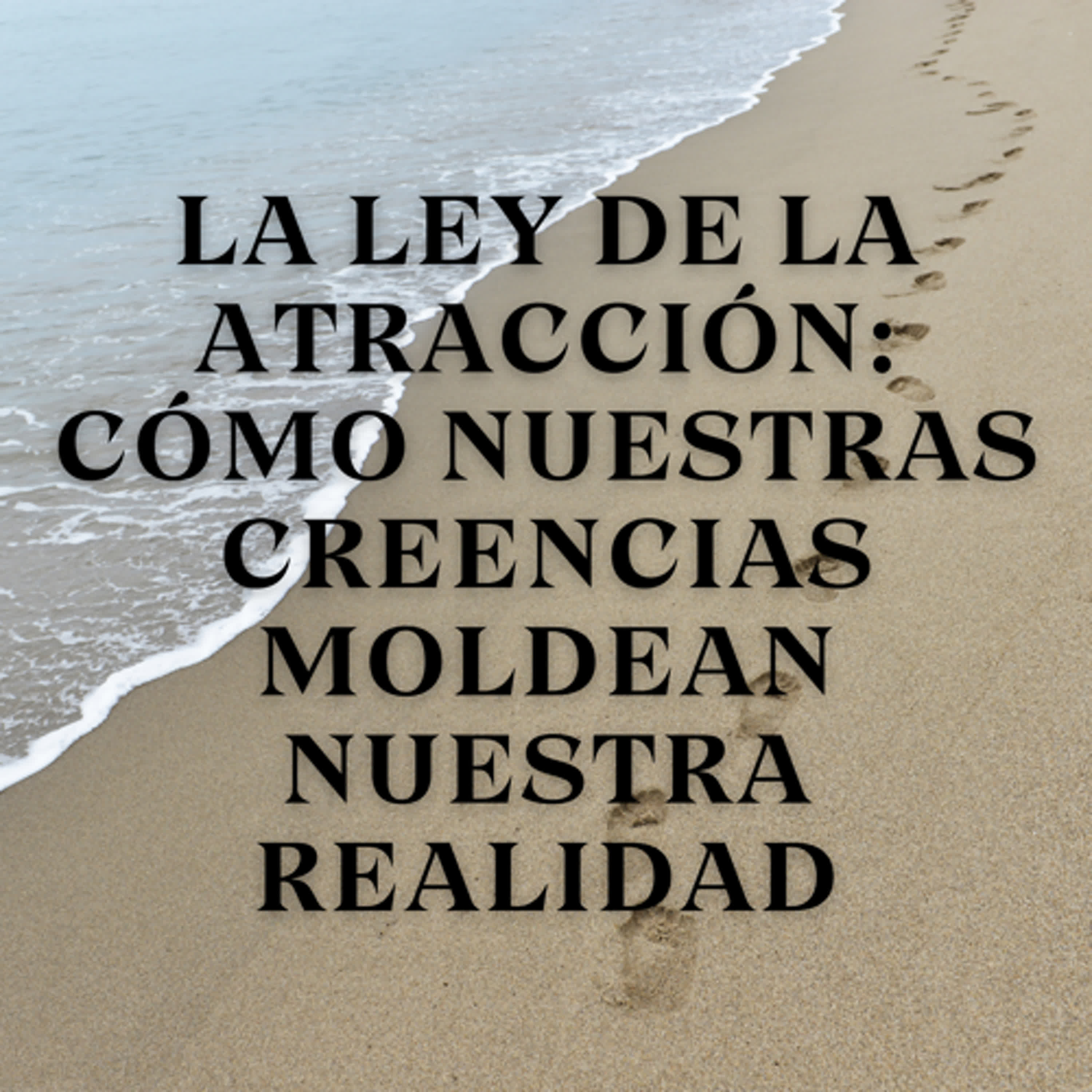 La Ley de la Atracción: Cómo Nuestras Creencias Moldean Nuestra Realidad episode artwork