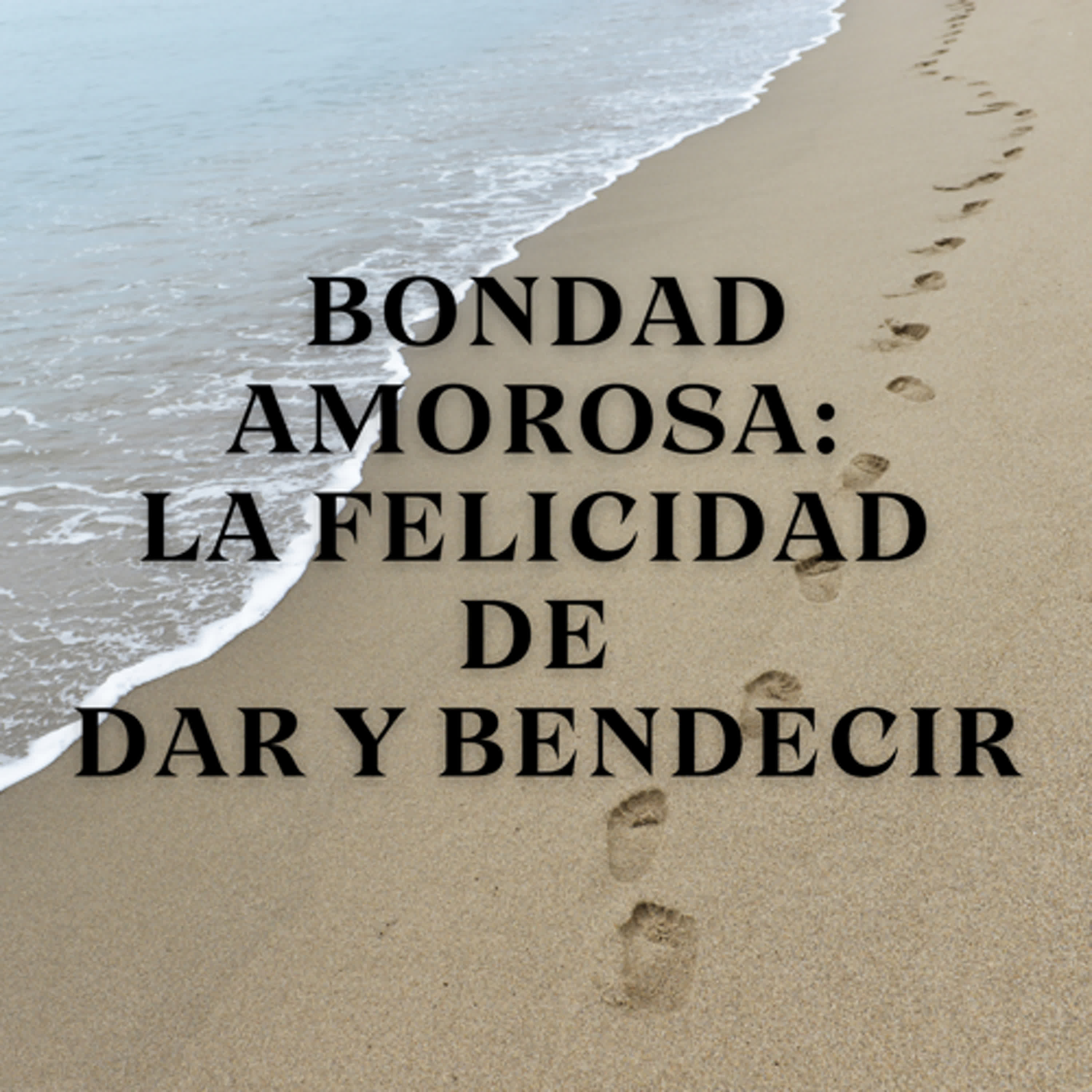 Bondad Amorosa: La Felicidad de Dar y Bendecir episode artwork