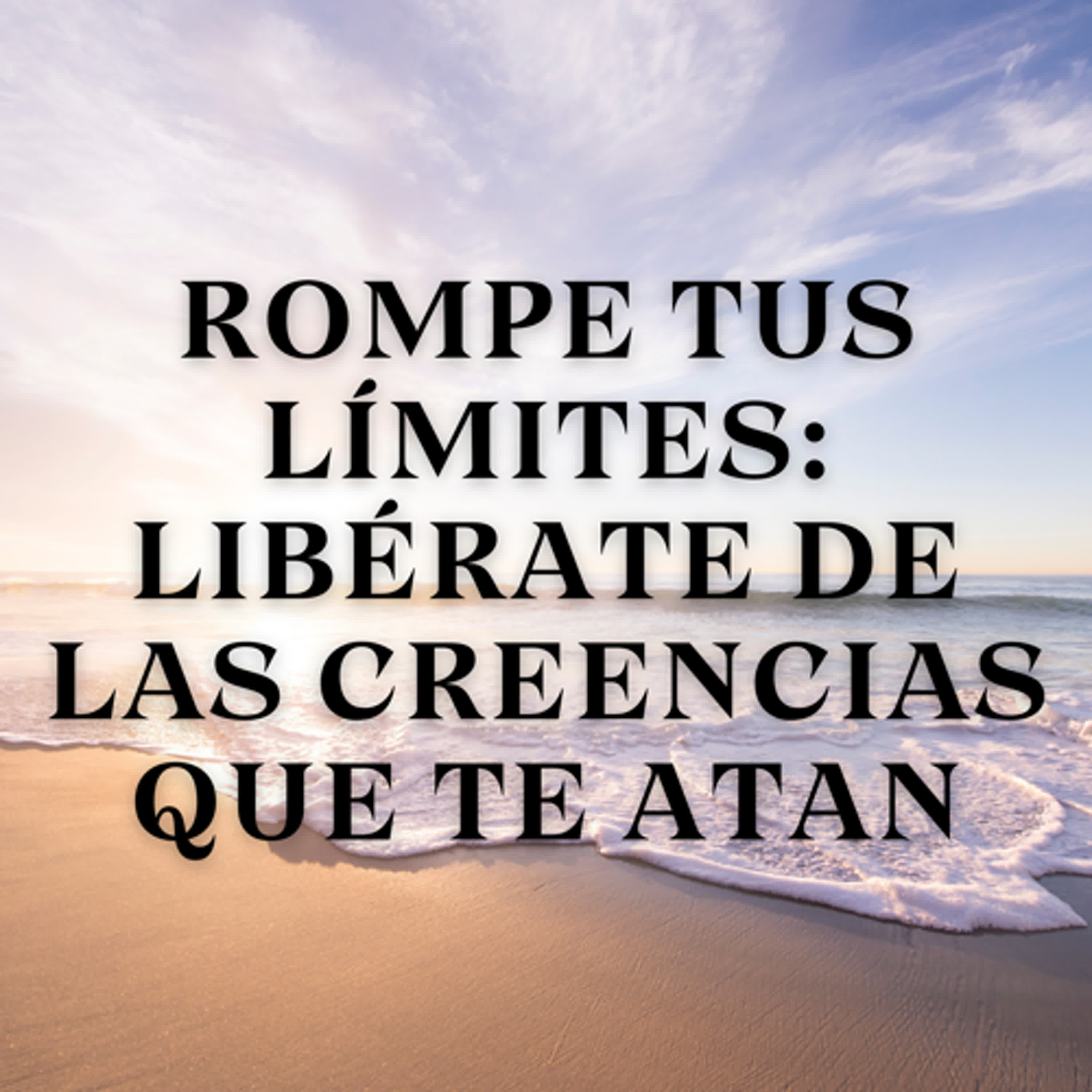 Rompe tus Límites: Libérate de las Creencias que te Atan episode artwork