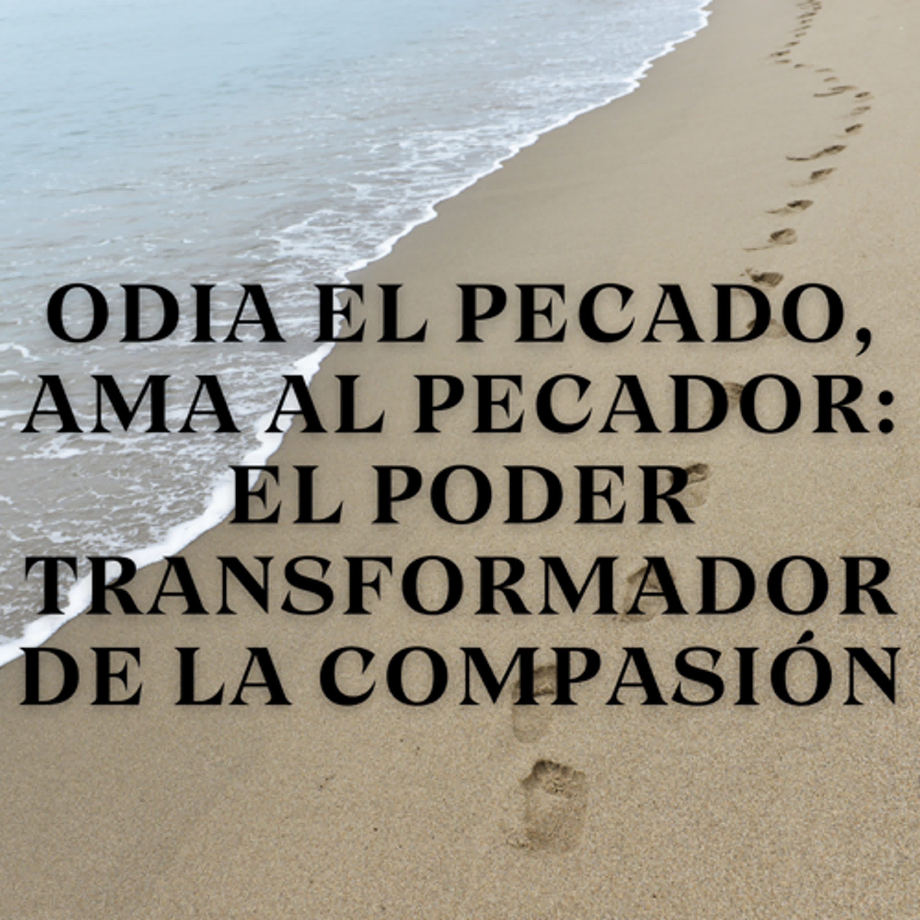 Odia el Pecado, Ama al Pecador: El Poder Transformador de la Compasión episode artwork