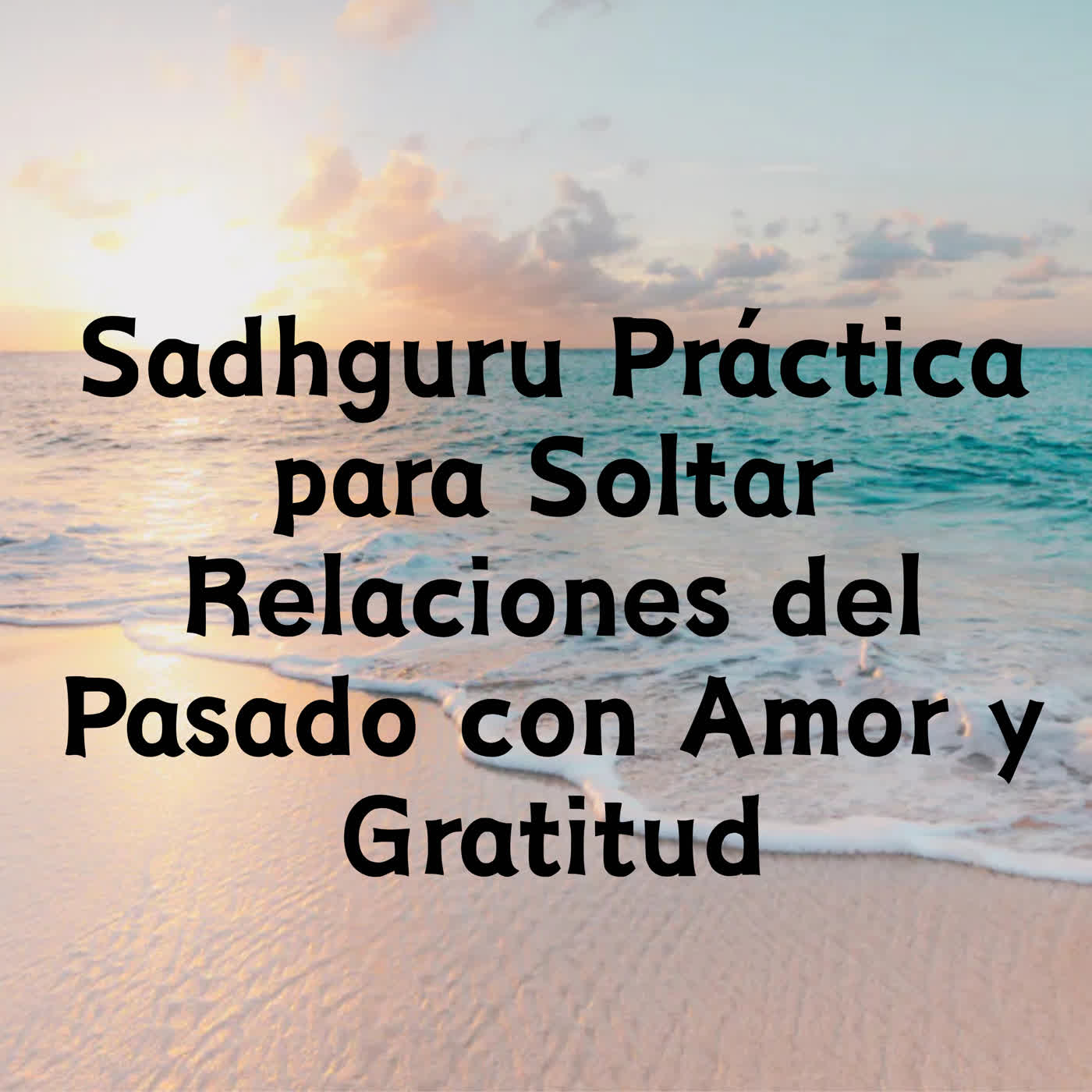 Sadhguru Práctica para Soltar Relaciones del Pasado con Amor y Gratitud episode artwork