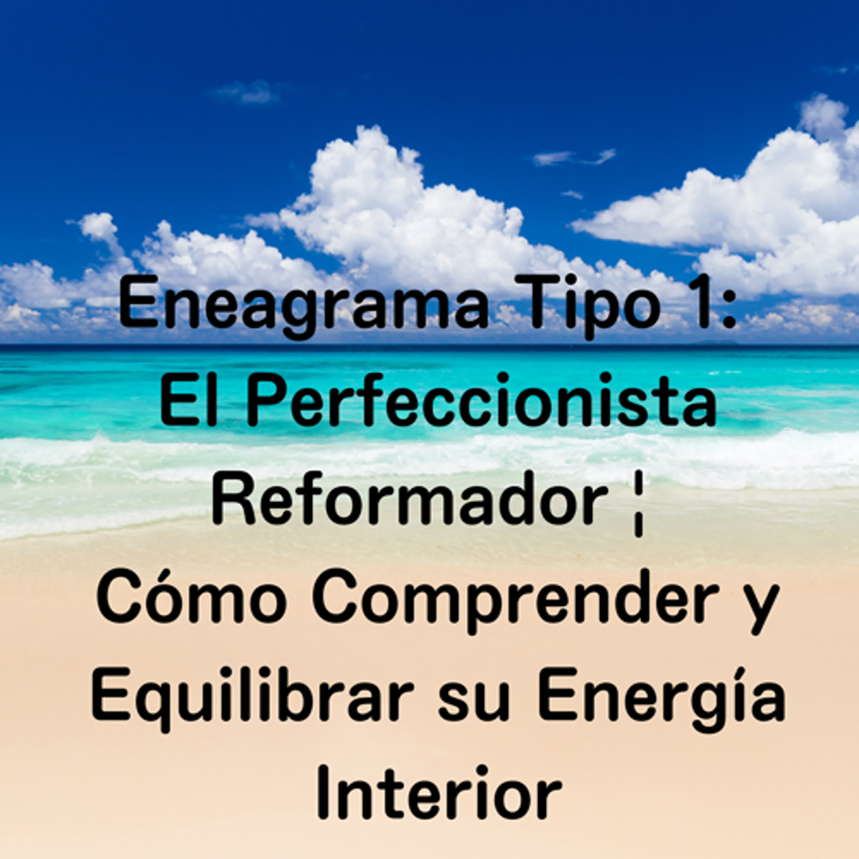 Eneagrama Tipo 1: El Perfeccionista Reformador | Cómo Comprender y Equilibrar su Energía Interior episode artwork