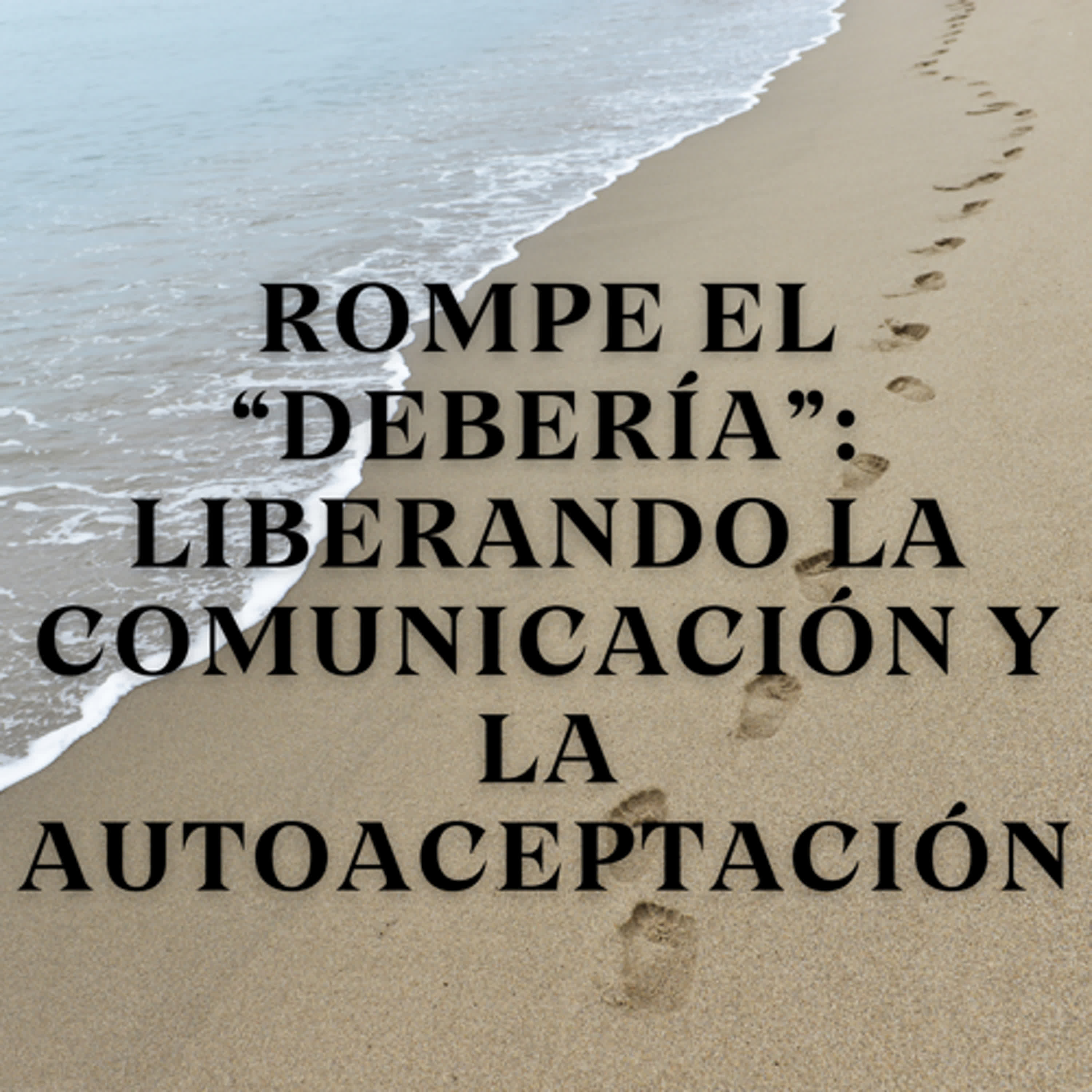 Rompe el “Debería”: Liberando la Comunicación y la Autoaceptación episode artwork