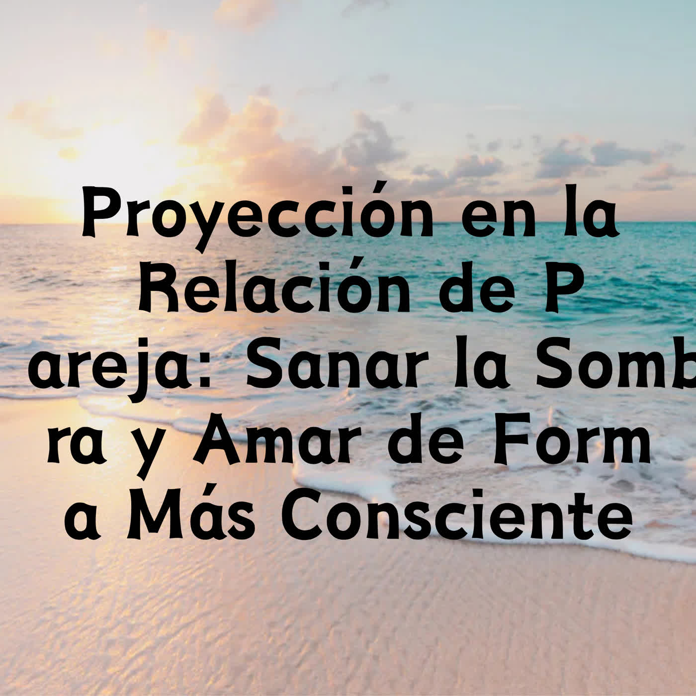 Proyección en la Relación de Pareja: Sanar la Sombra y Amar de Forma Más Consciente episode artwork