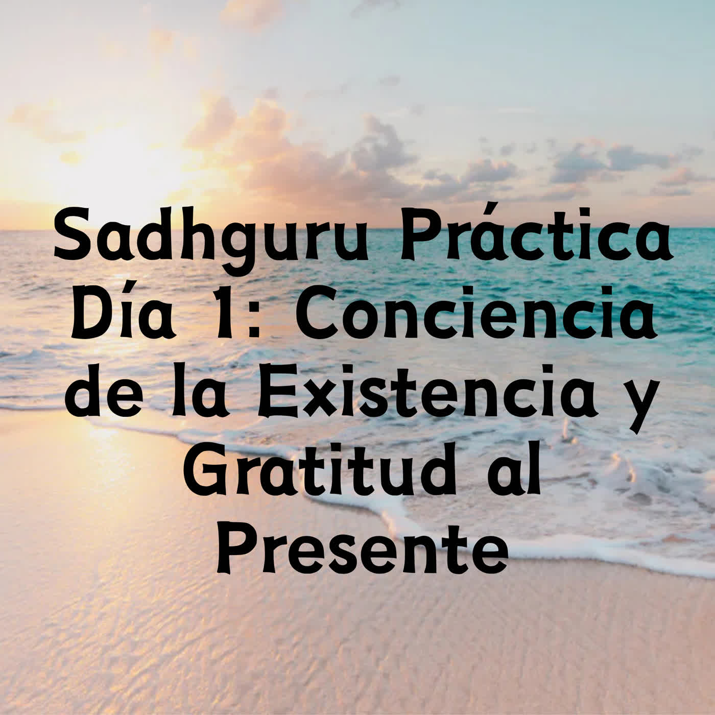 Sadhguru Práctica Día 1: Conciencia de la Existencia y Gratitud al Presente episode artwork