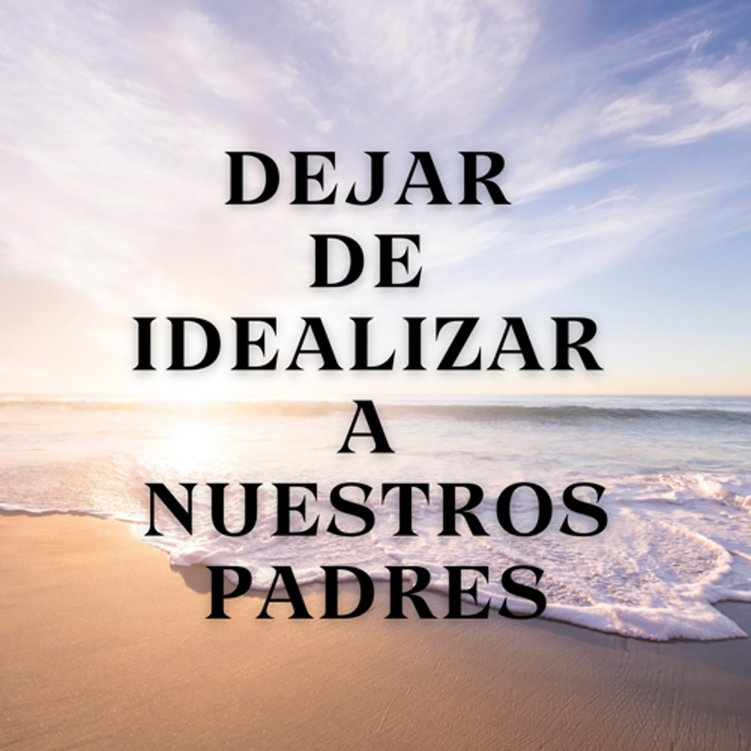 Dejar de Idealizar a Nuestros Padres episode artwork