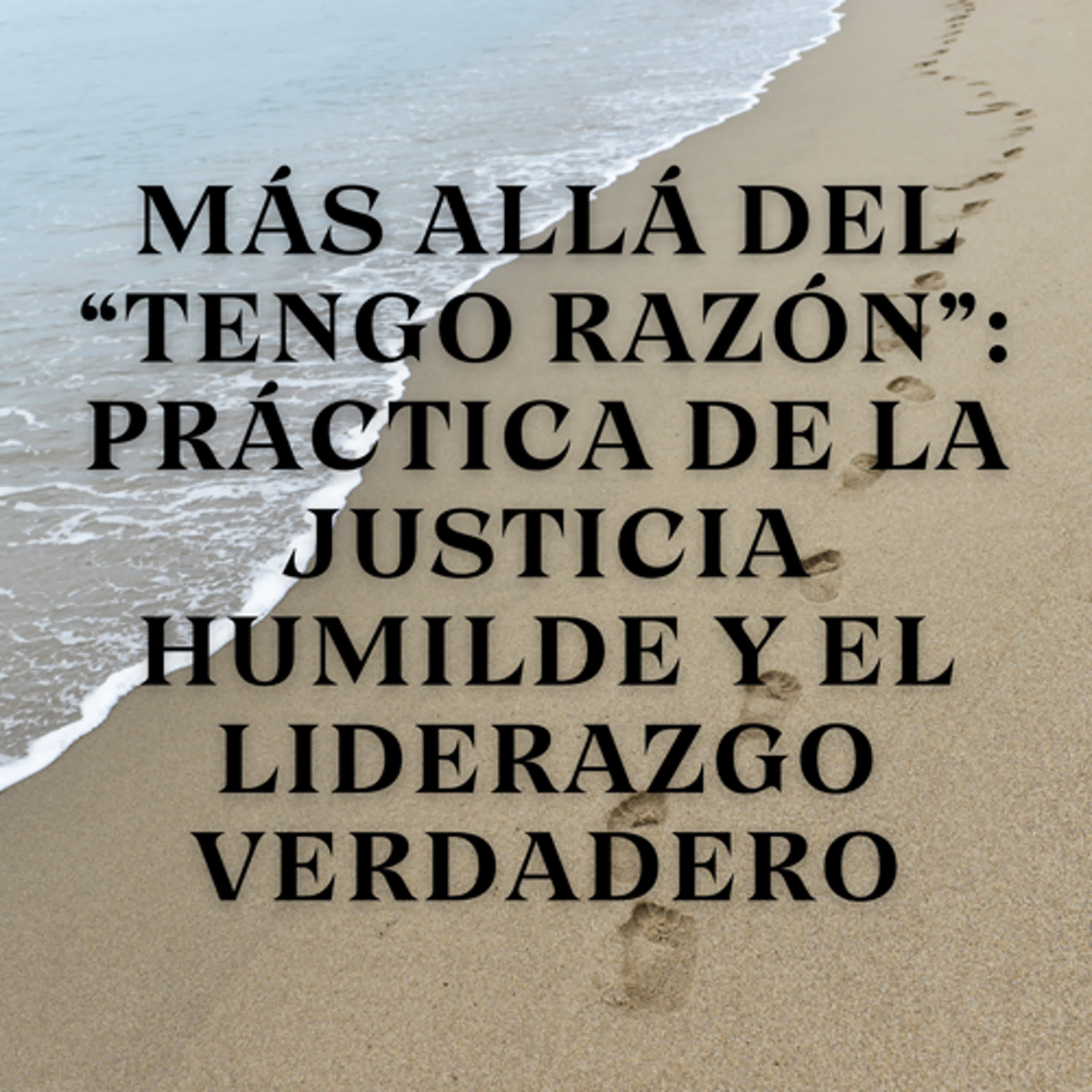 Más Allá del “Tengo Razón”: Práctica de la Justicia Humilde y el Liderazgo Verdadero episode artwork