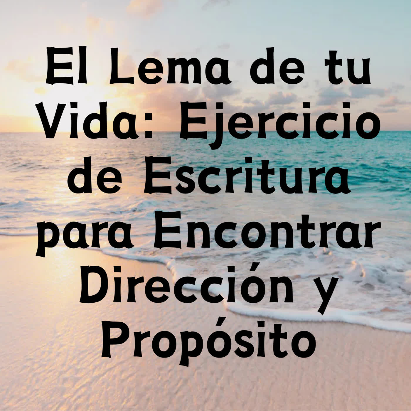 El Lema de tu Vida: Ejercicio de Escritura para Encontrar Dirección y Propósito