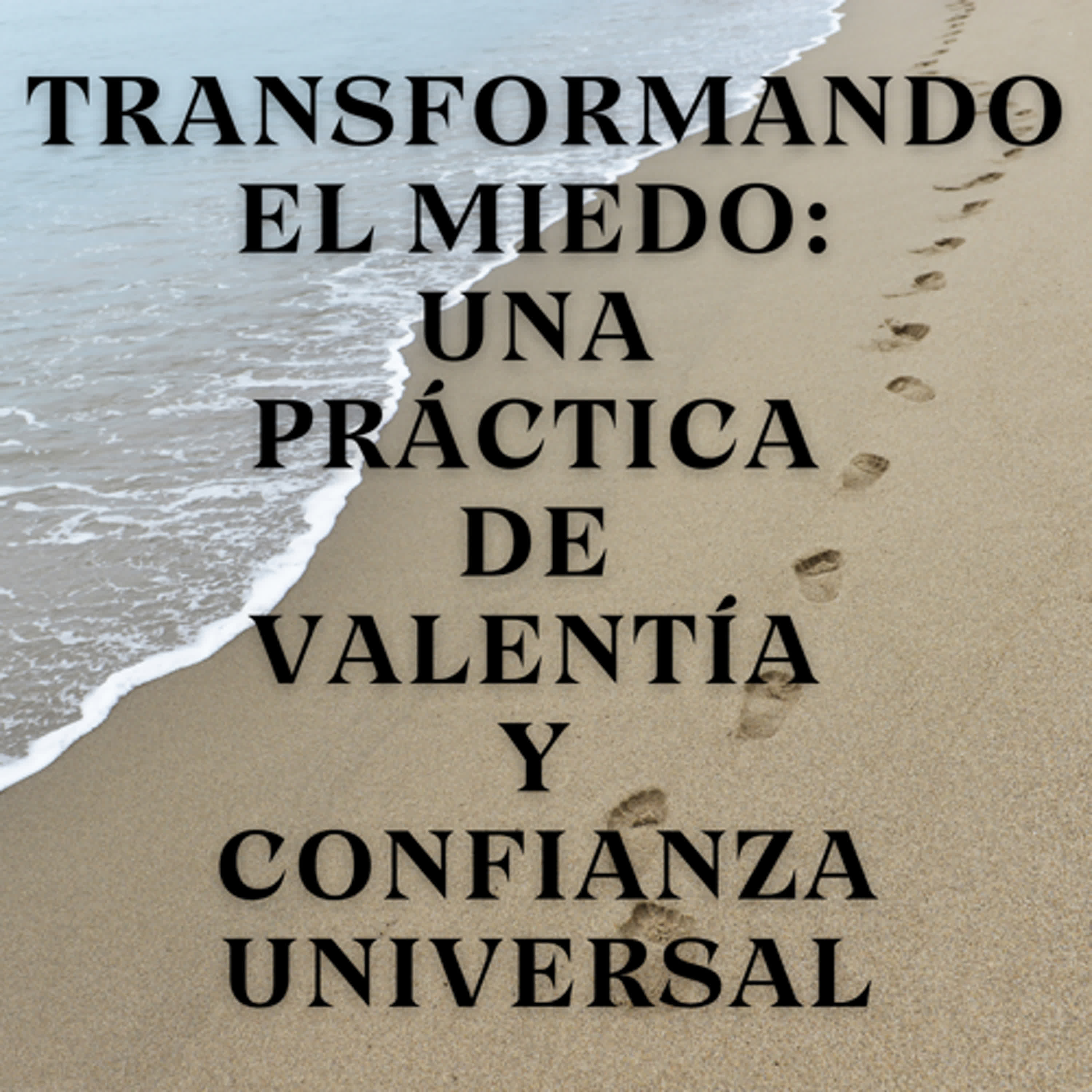 Transformando el Miedo: Una Práctica de Valentía y Confianza Universal episode artwork