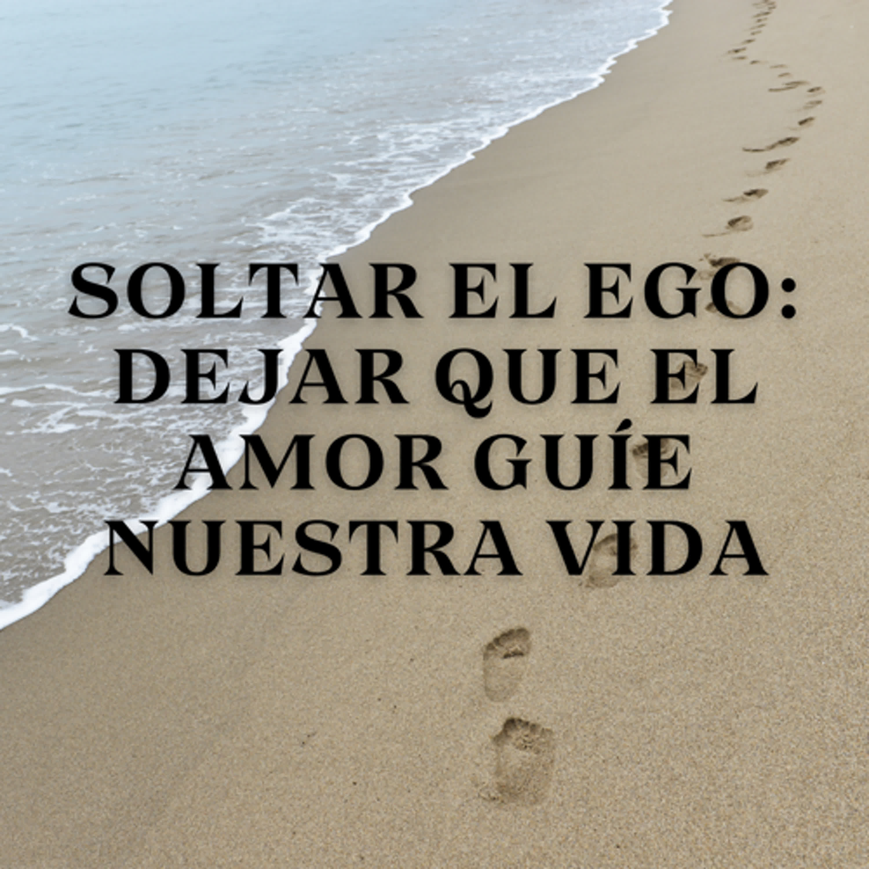 Soltar el Ego: Dejar que el Amor Guíe Nuestra Vida episode artwork