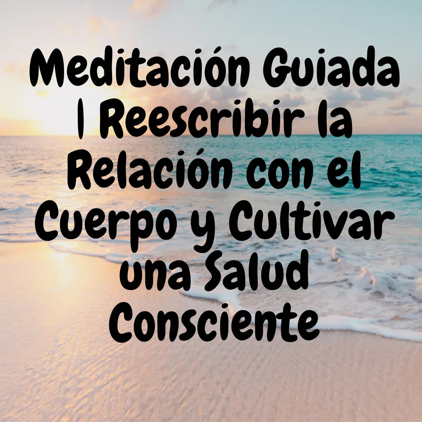 Meditación Guiada | Reescribir la Relación con el Cuerpo y Cultivar una Salud Consciente