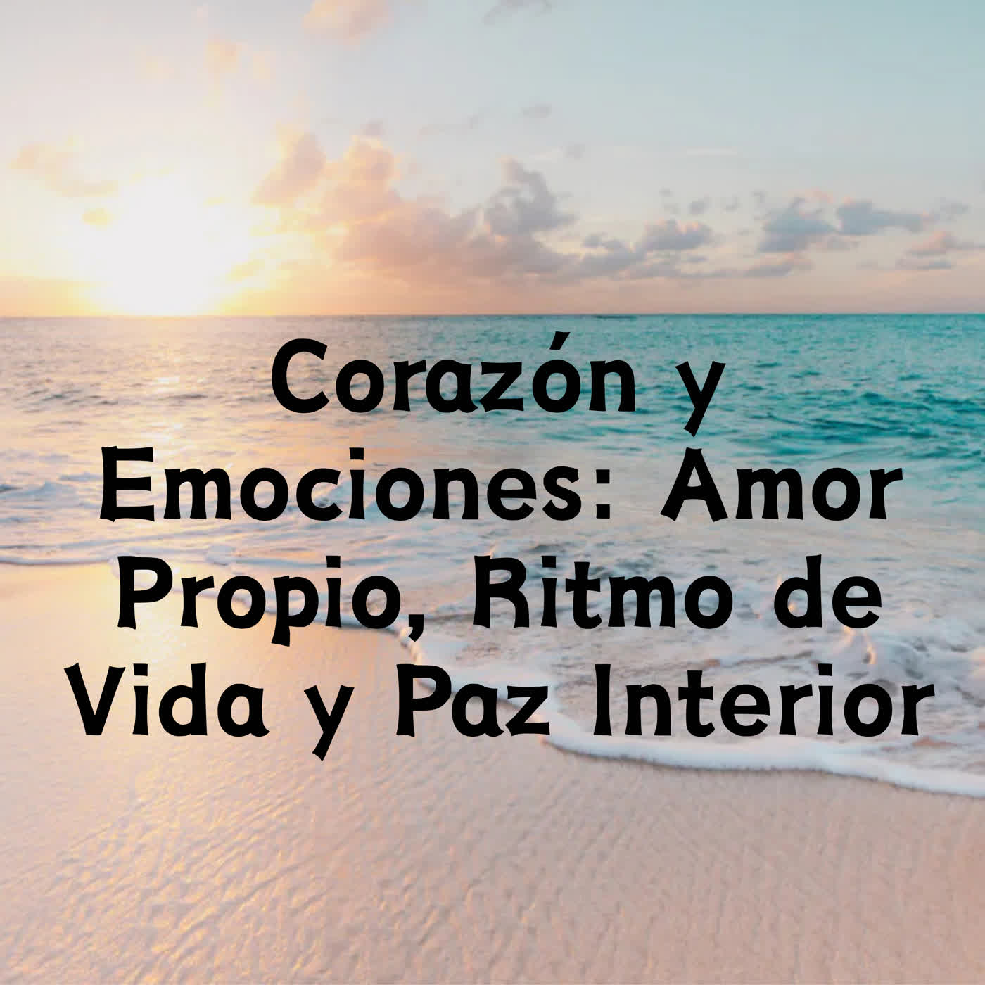 Corazón y Emociones: Amor Propio, Ritmo de Vida y Paz Interior