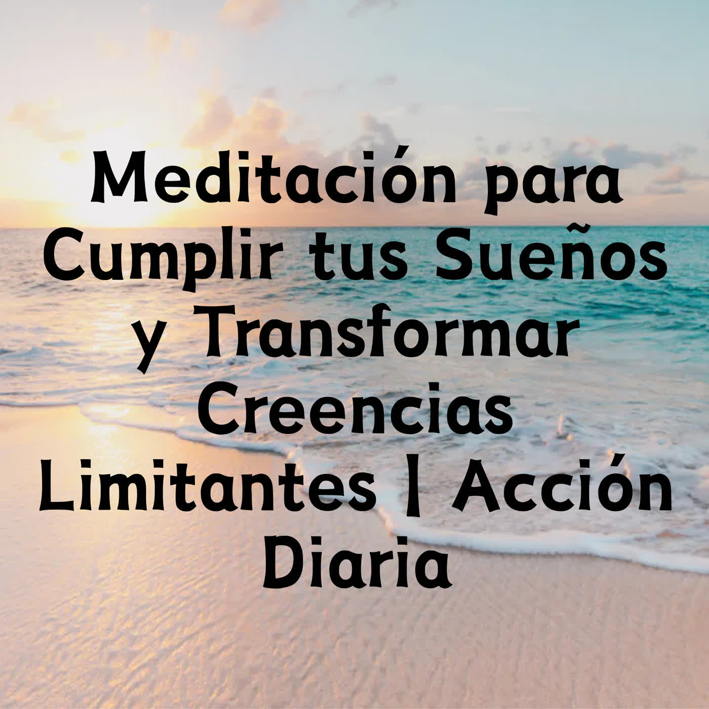Meditación para Cumplir tus Sueños y Transformar Creencias Limitantes | Acción Diaria