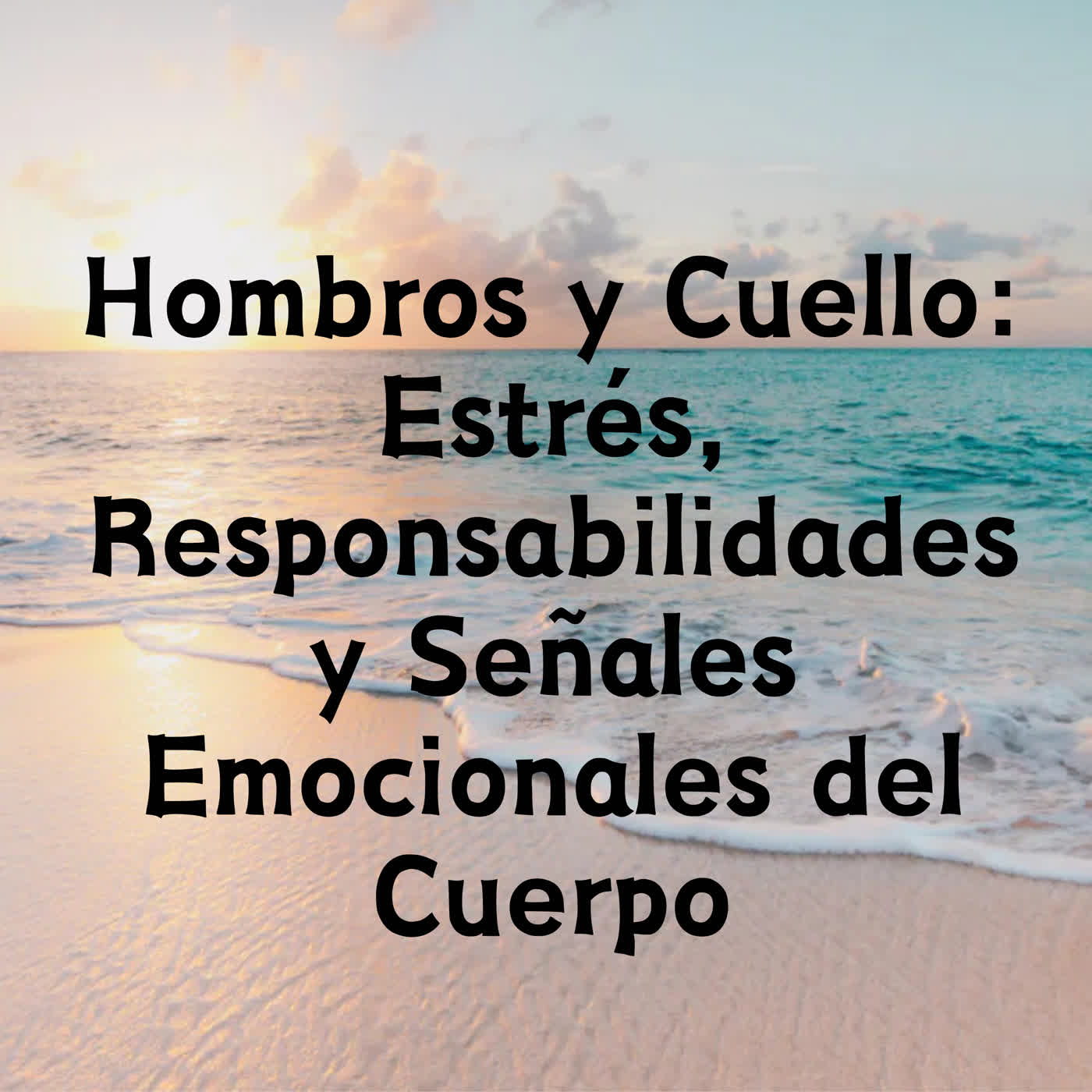 Hombros y Cuello: Estrés, Responsabilidades y Señales Emocionales del Cuerpo