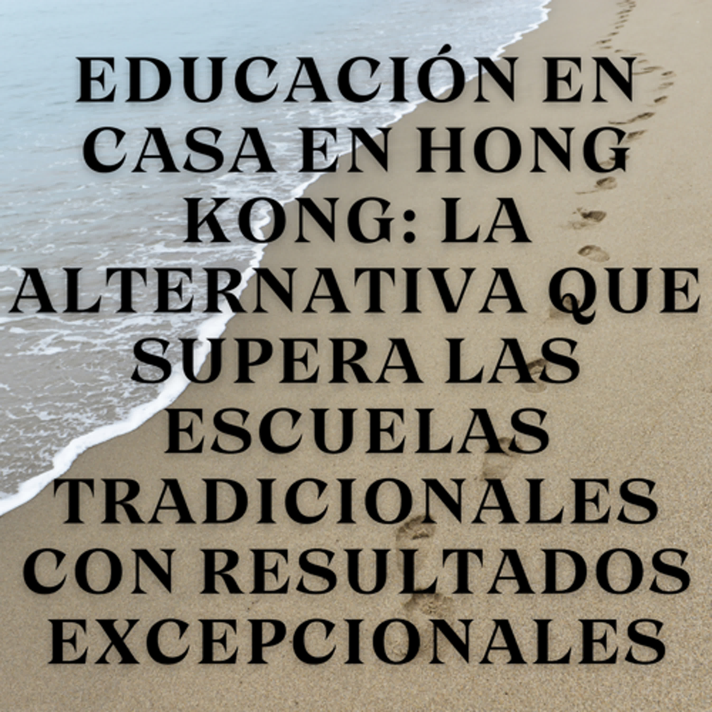Educación en Casa en Hong Kong: La Alternativa que Supera las Escuelas Tradicionales con Resultados Excepcionales episode artwork