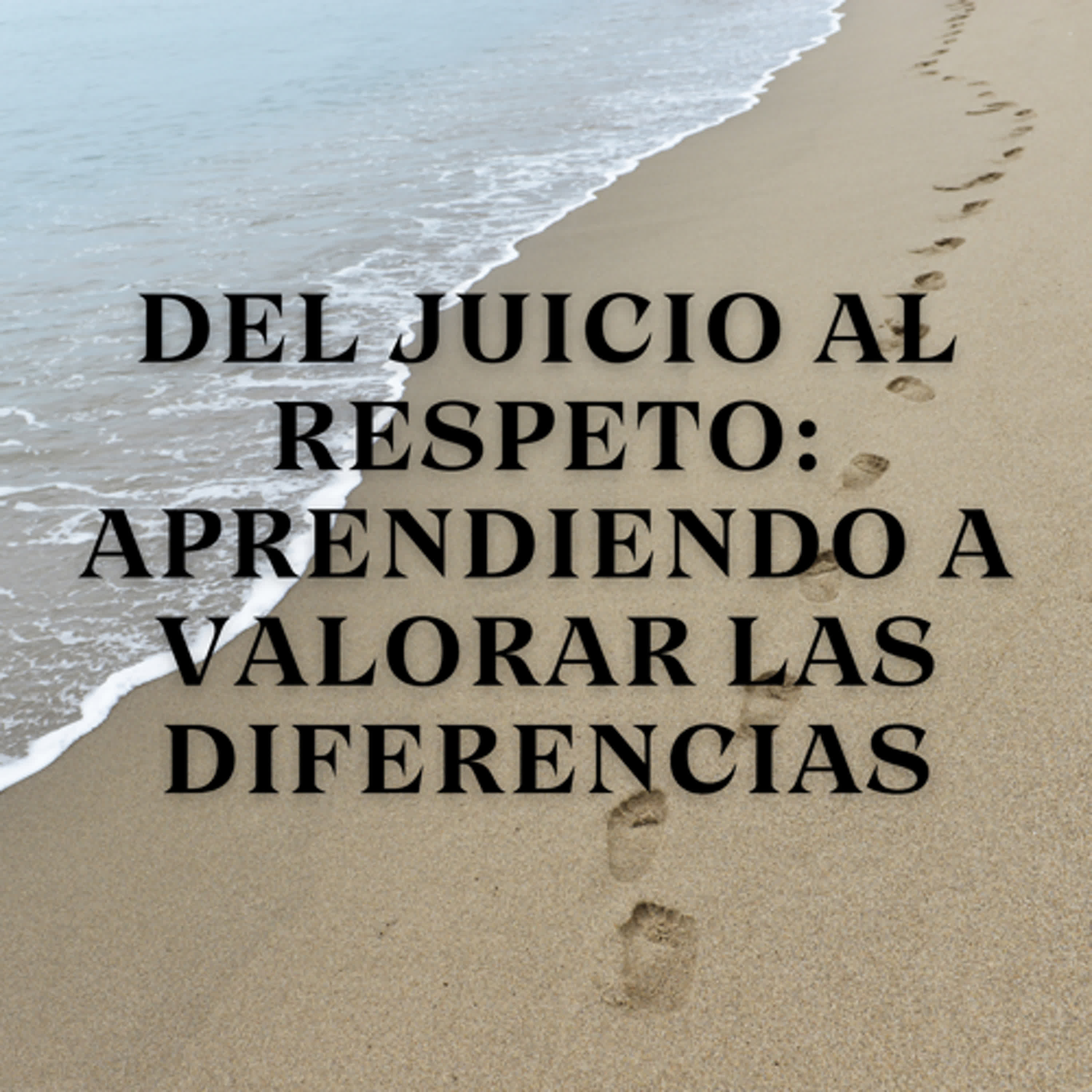 Del juicio al respeto: Aprendiendo a valorar las diferencias episode artwork