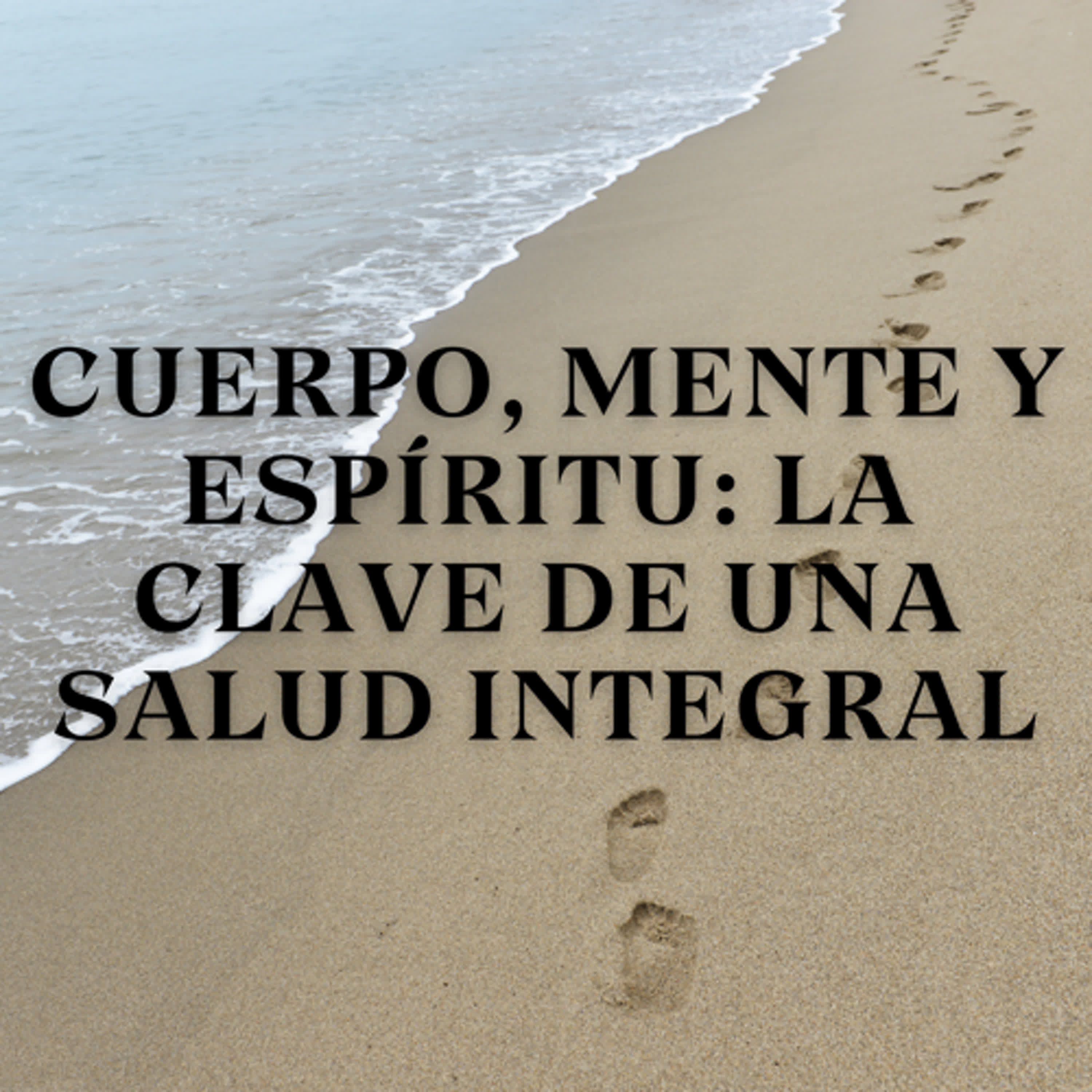 Cuerpo, Mente y Espíritu: La Clave de una Salud Integral episode artwork