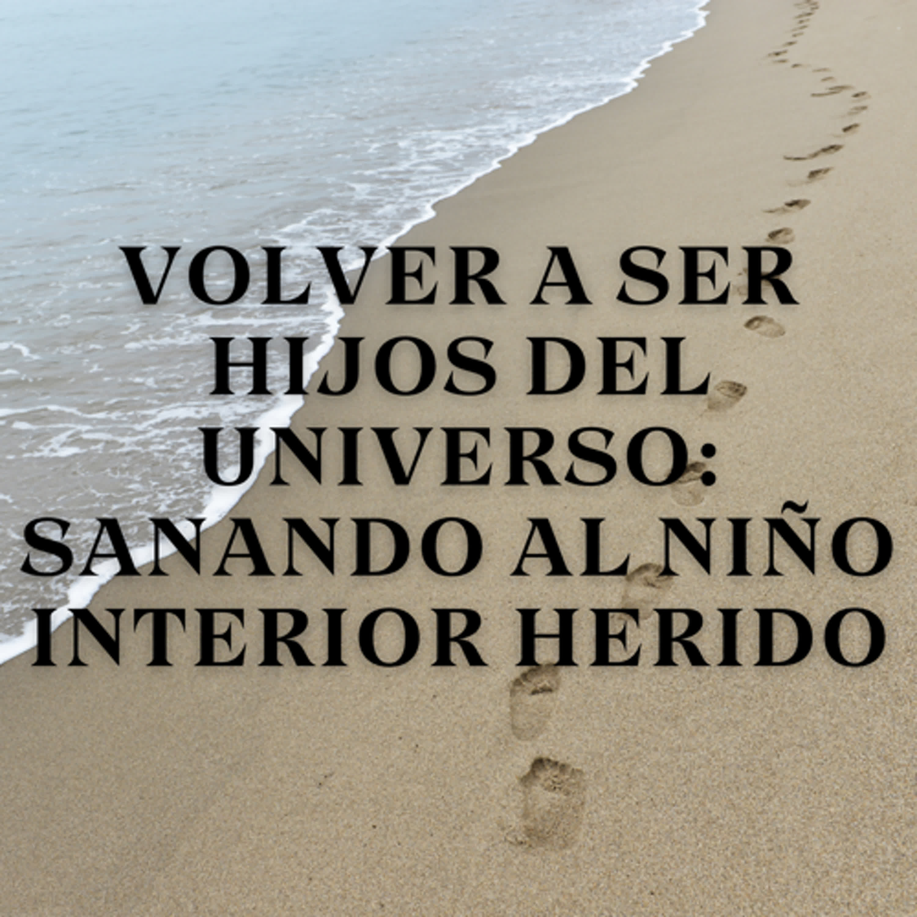 Volver a ser hijos del universo: Sanando al niño interior herido episode artwork
