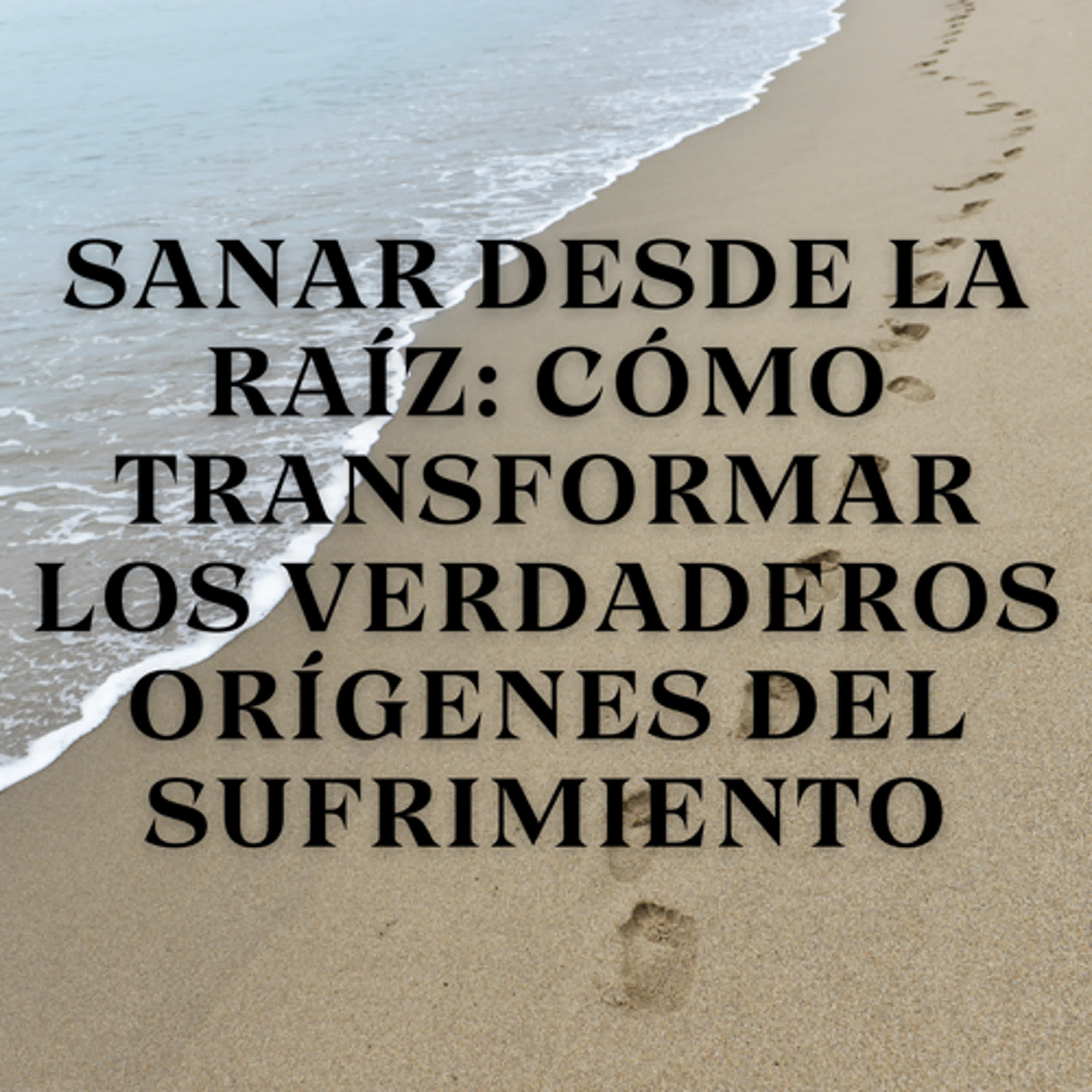 Sanar desde la raíz: Cómo transformar los verdaderos orígenes del sufrimiento episode artwork