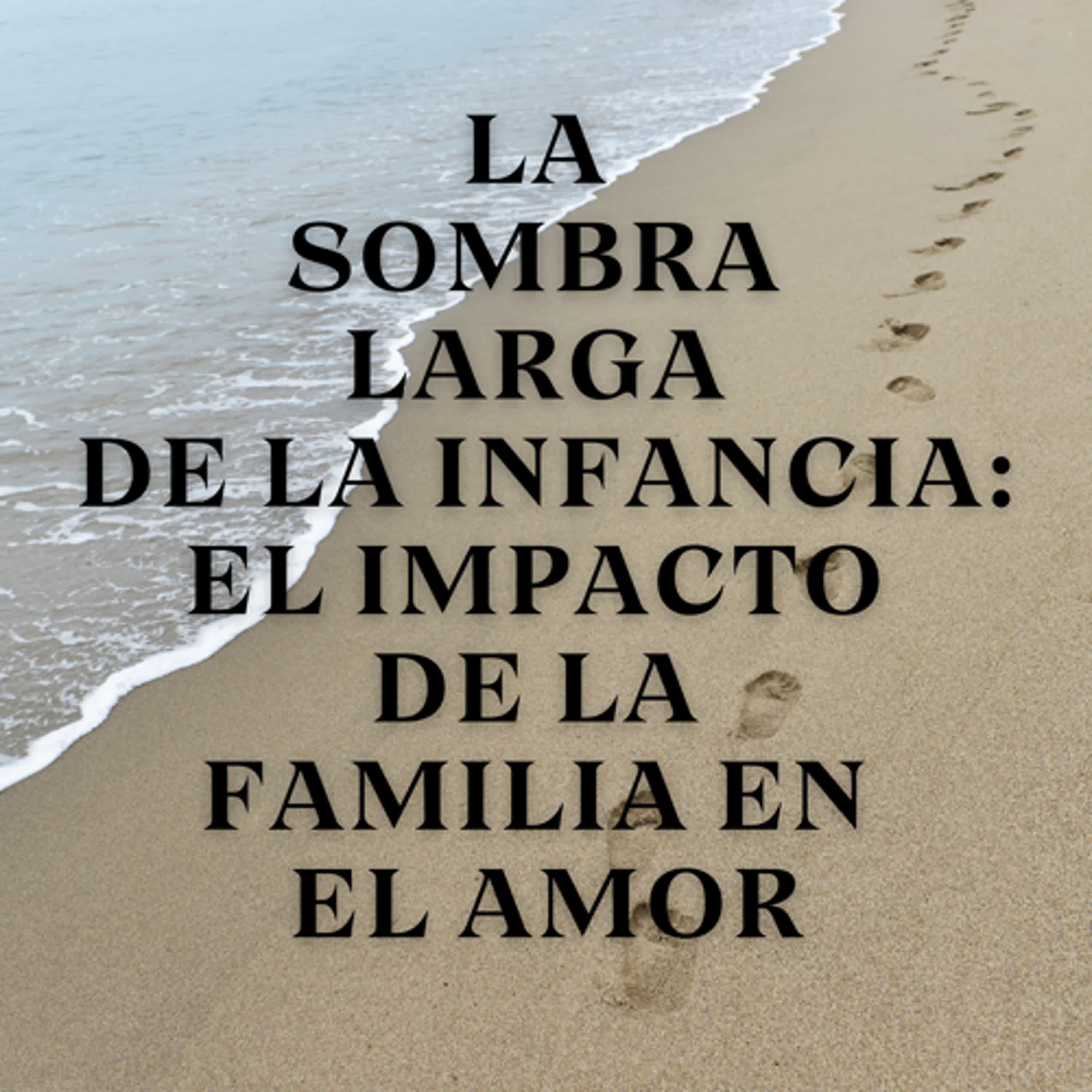 La Sombra Larga de la Infancia: El Impacto de la Familia en el Amor episode artwork