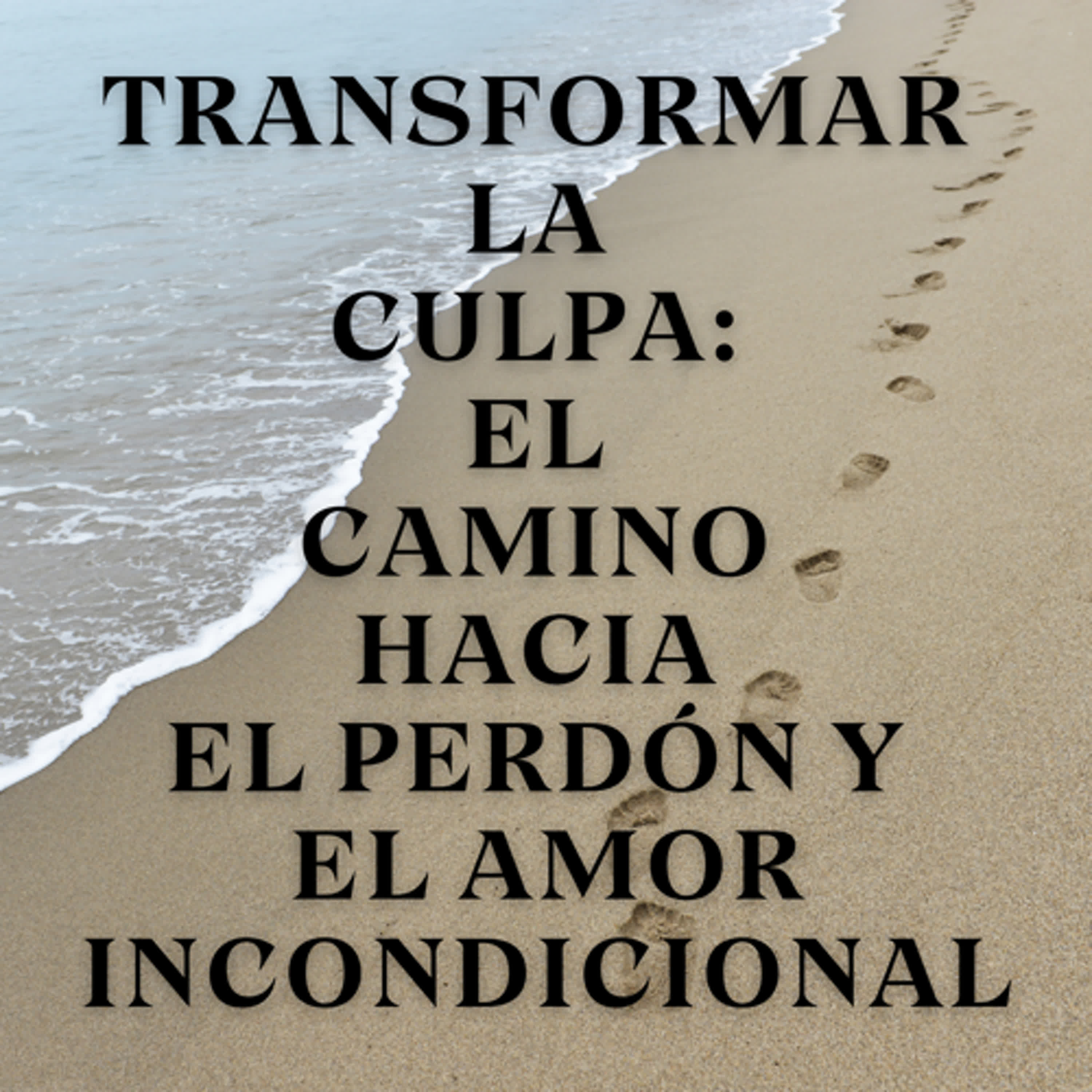 Transformar la culpa: El camino hacia el perdón y el amor incondicional episode artwork