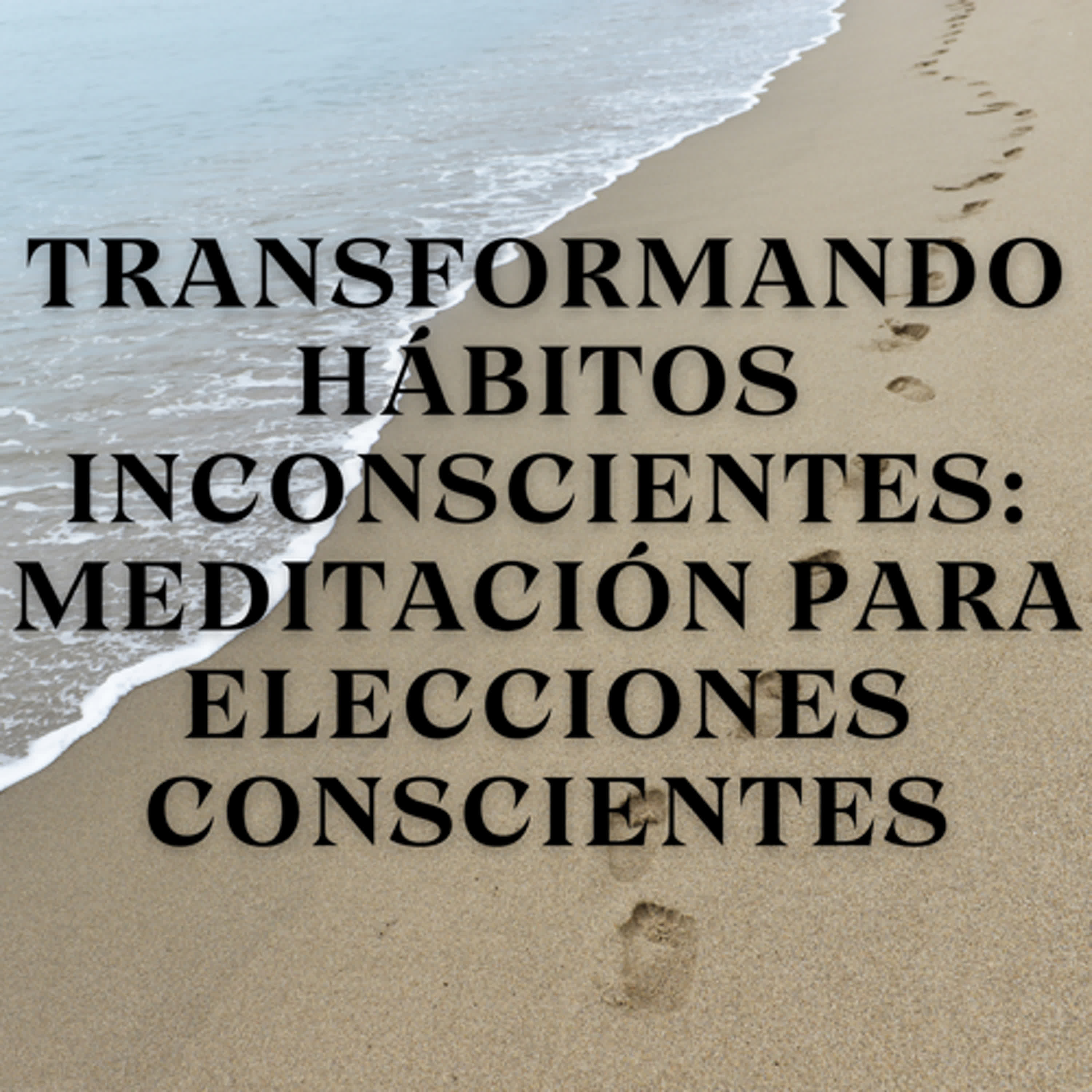 Transformando Hábitos Inconscientes: Meditación para Elecciones Conscientes episode artwork