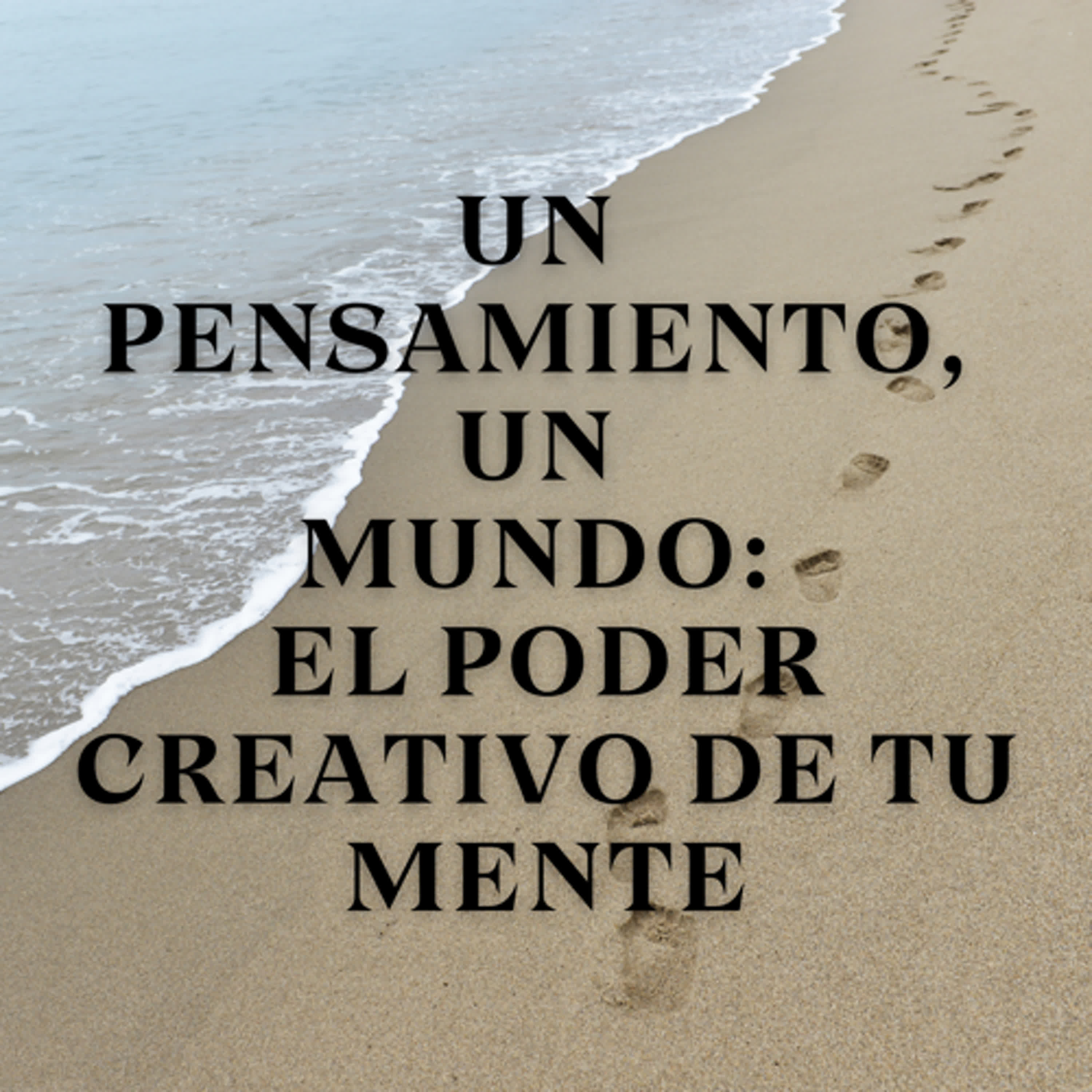 Un Pensamiento, Un Mundo: El Poder Creativo de Tu Mente episode artwork