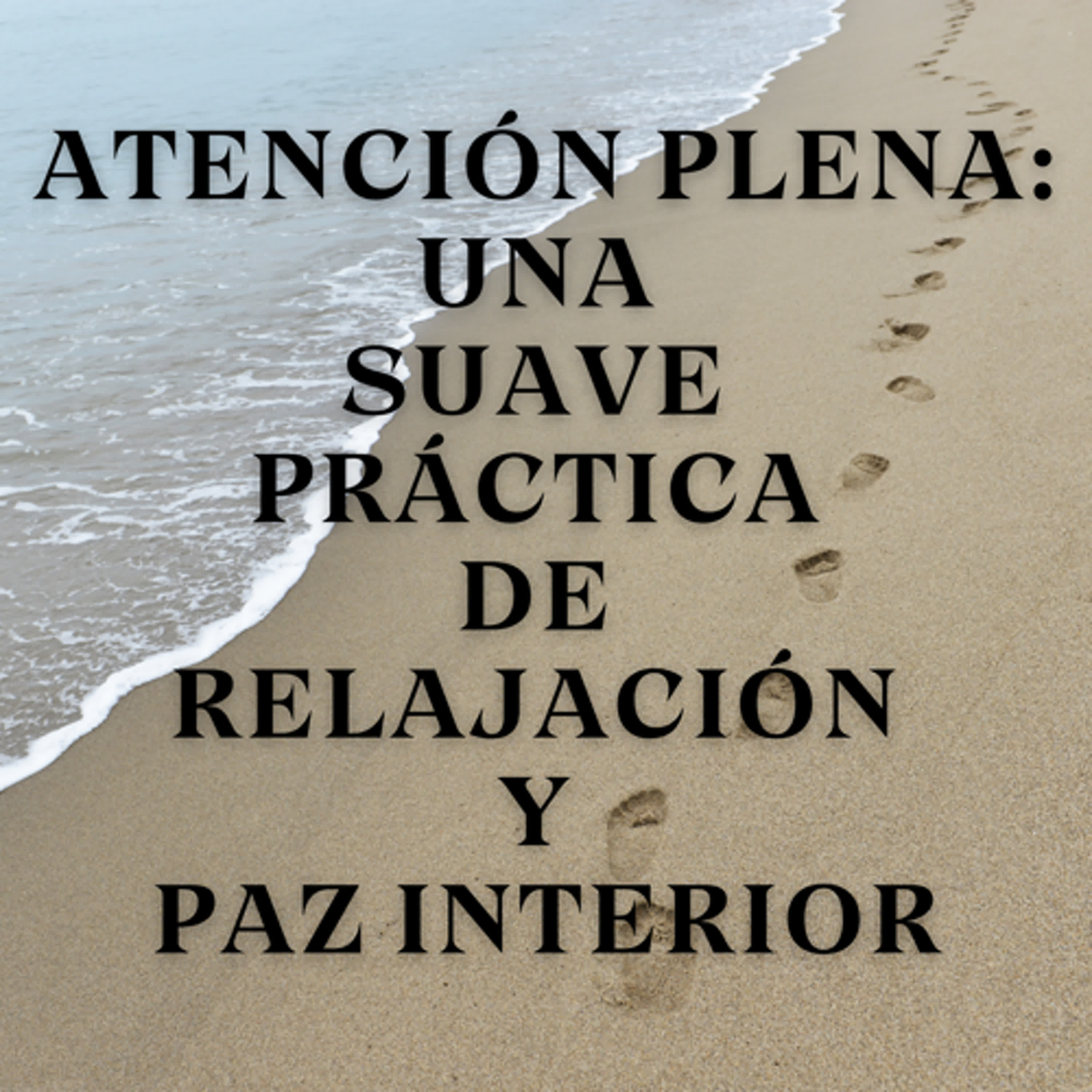 Atención Plena: Una Suave Práctica de Relajación y Paz Interior episode artwork