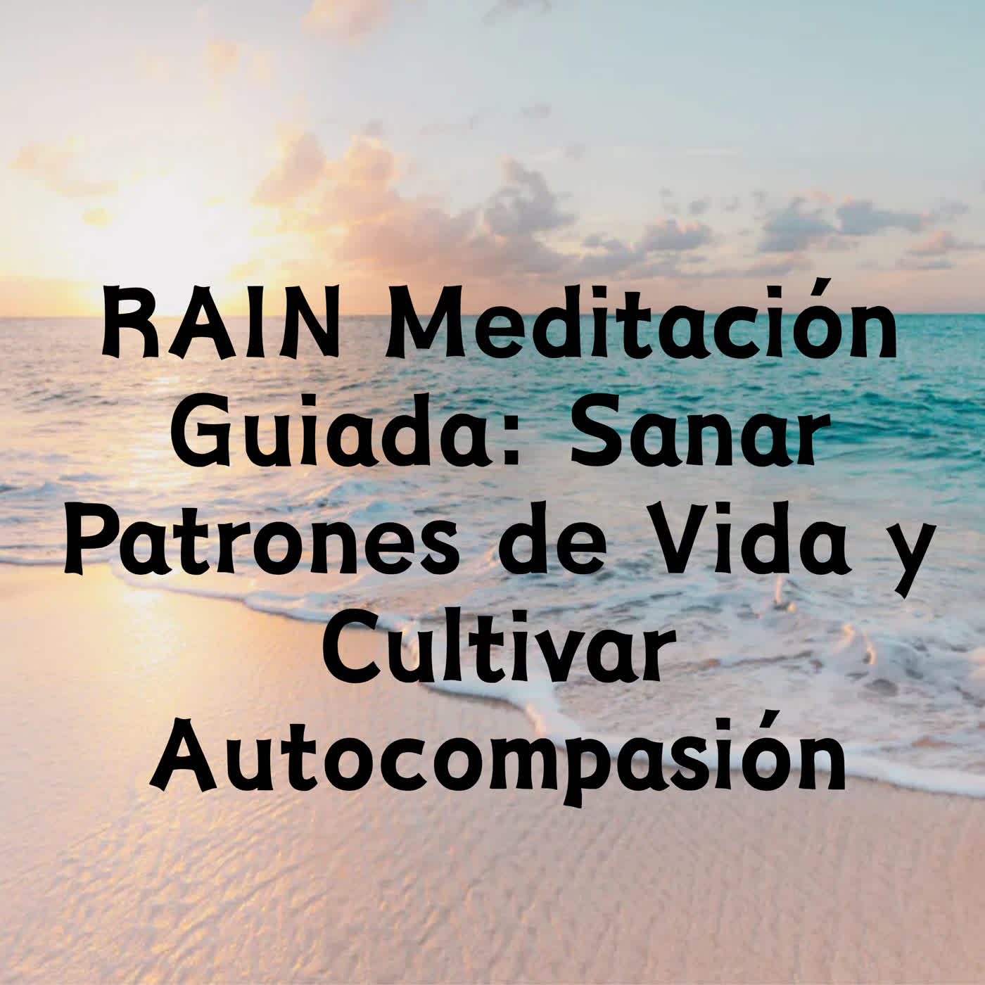RAIN Meditación Guiada: Sanar Patrones de Vida y Cultivar Autocompasión episode artwork