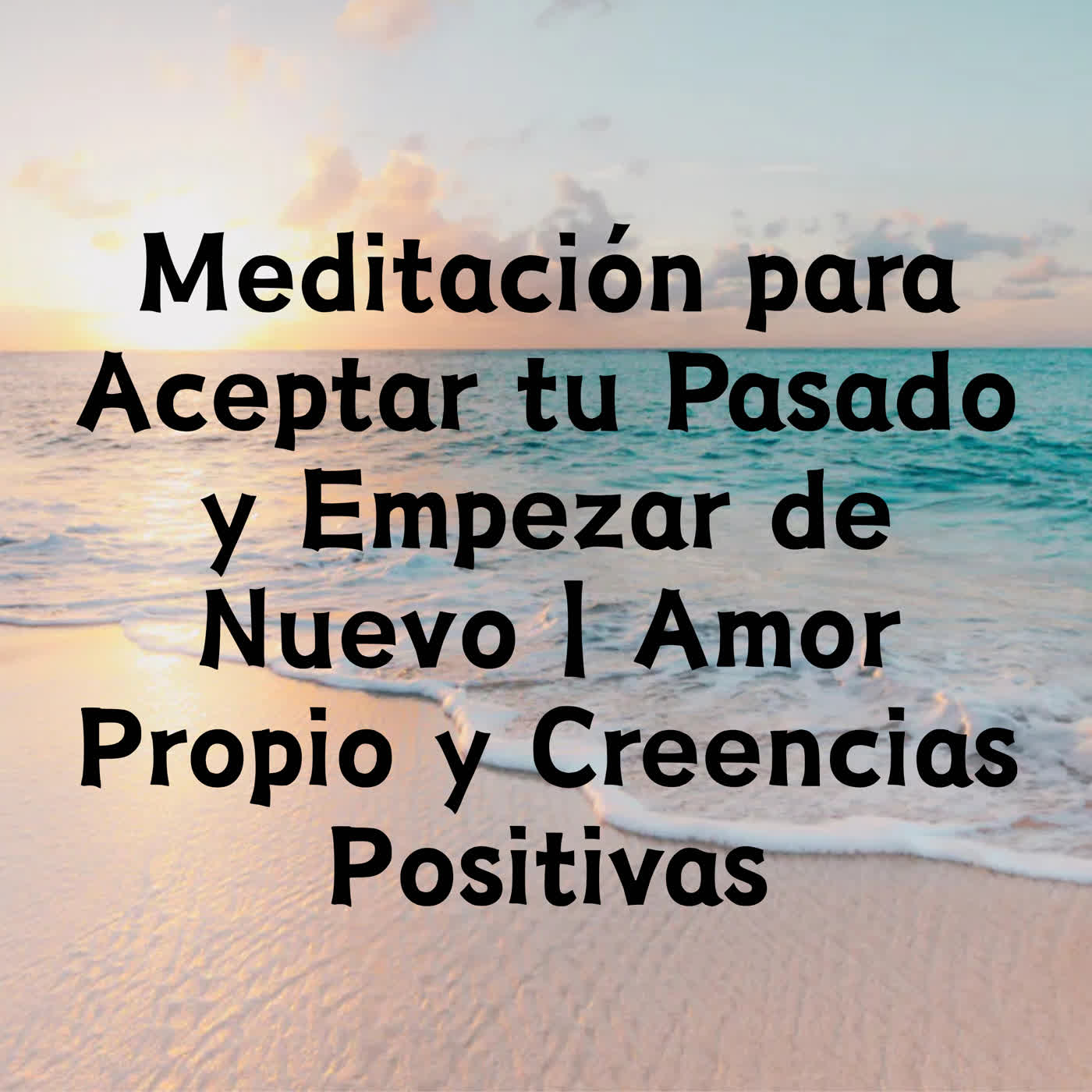Meditación para Aceptar tu Pasado y Empezar de Nuevo | Amor Propio y Creencias Positivas