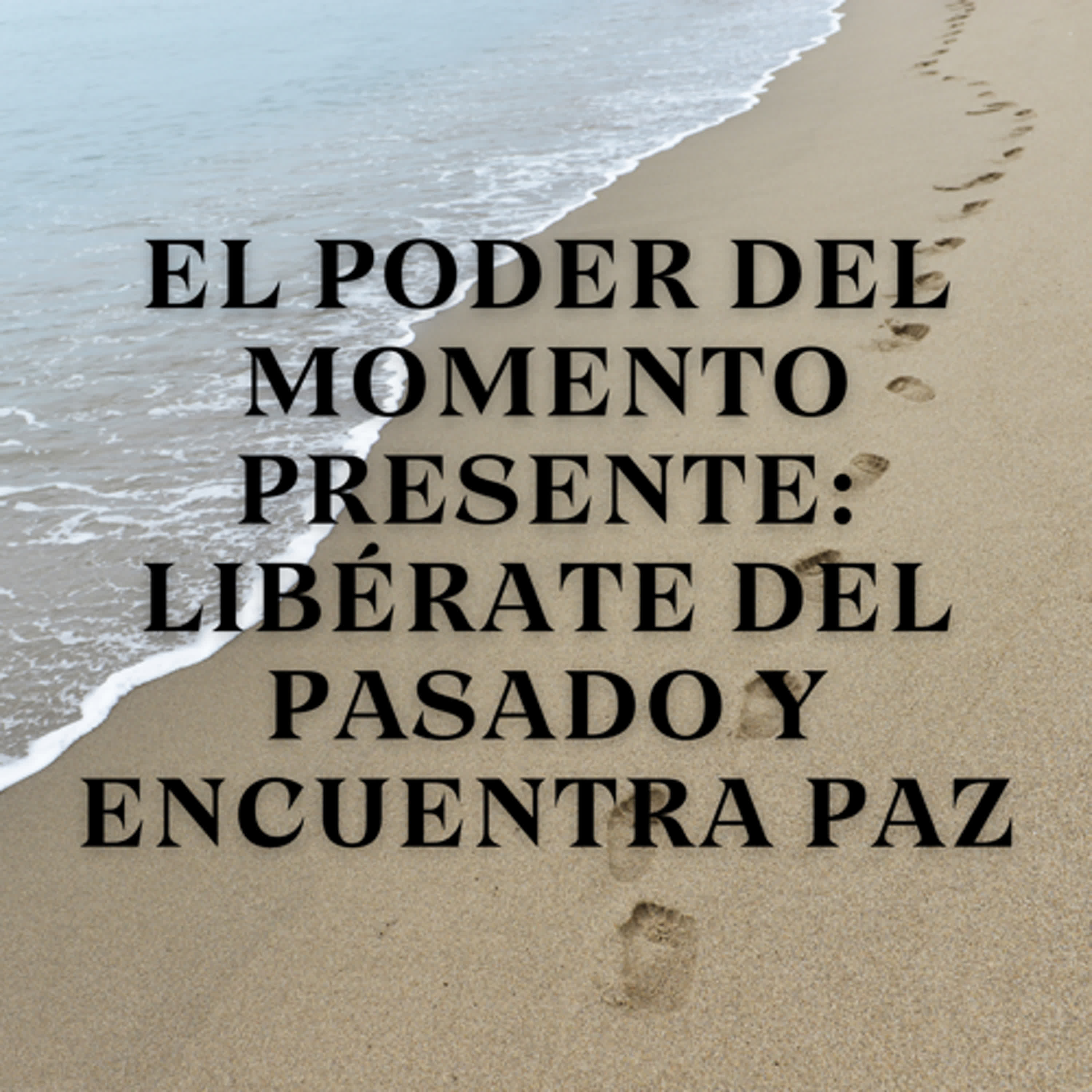 El poder del momento presente: Libérate del pasado y encuentra paz episode artwork