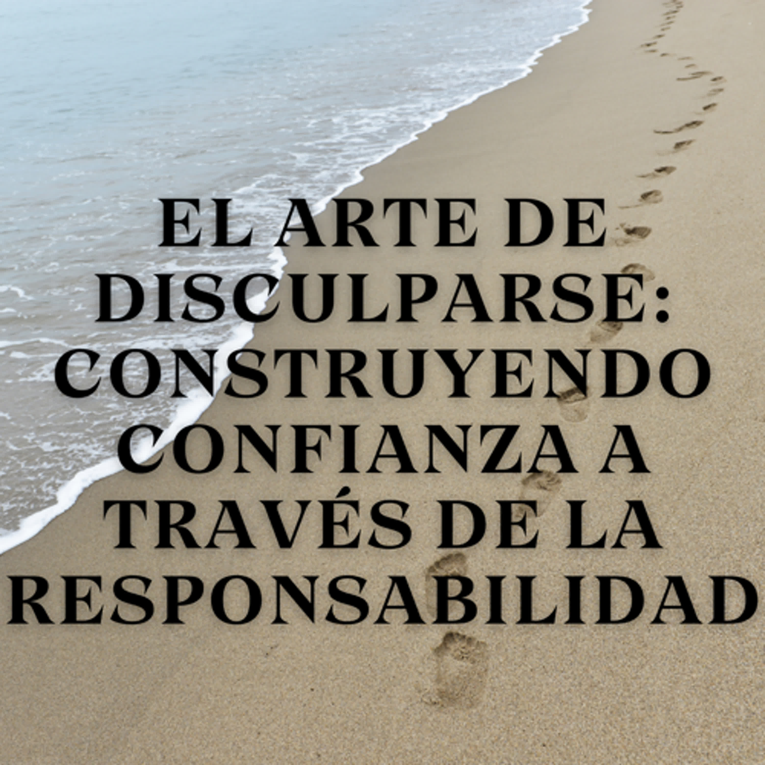 El Arte de Disculparse: Construyendo Confianza a Través de la Responsabilidad episode artwork