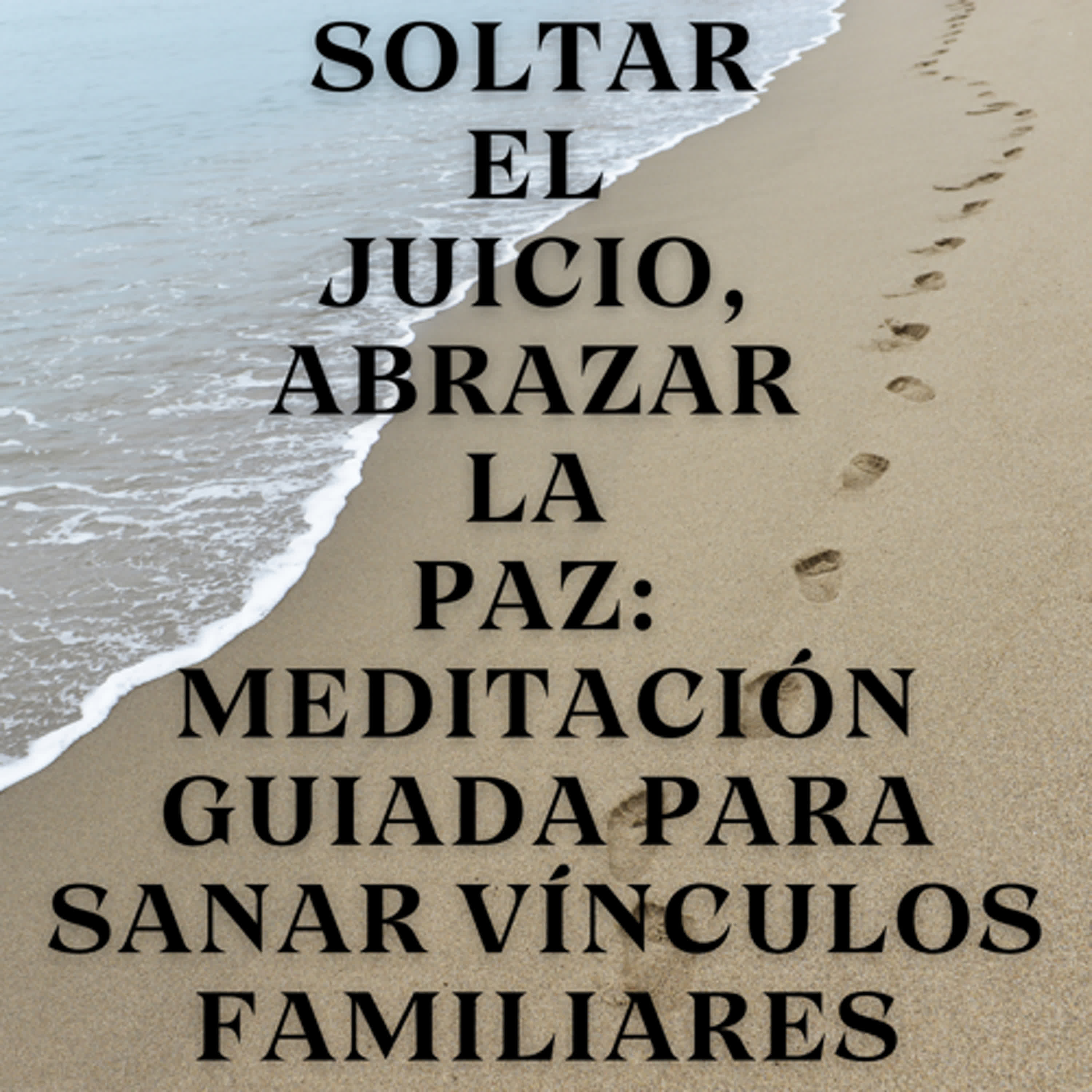Soltar el juicio, abrazar la paz: Meditación guiada para sanar vínculos familiares episode artwork