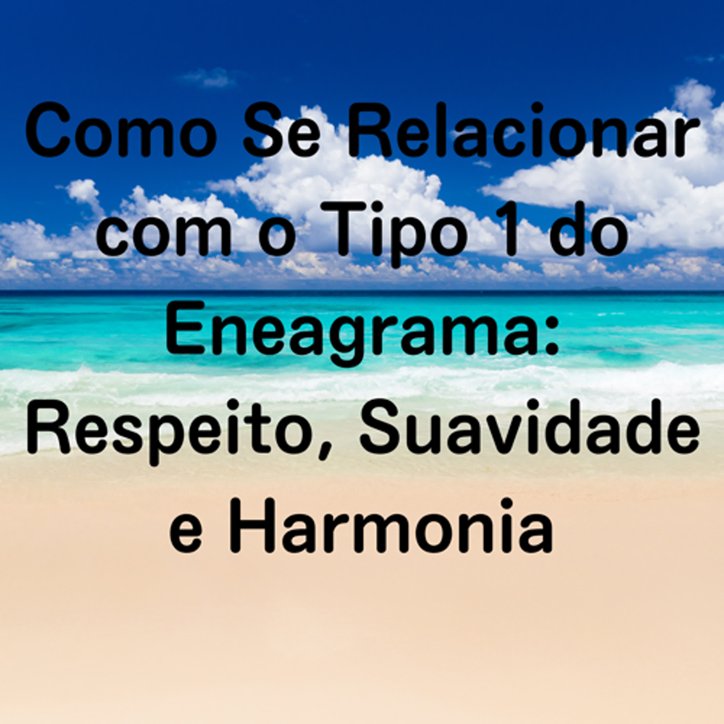 Como Se Relacionar com o Tipo 1 do Eneagrama: Respeito, Suavidade e Harmonia episode artwork