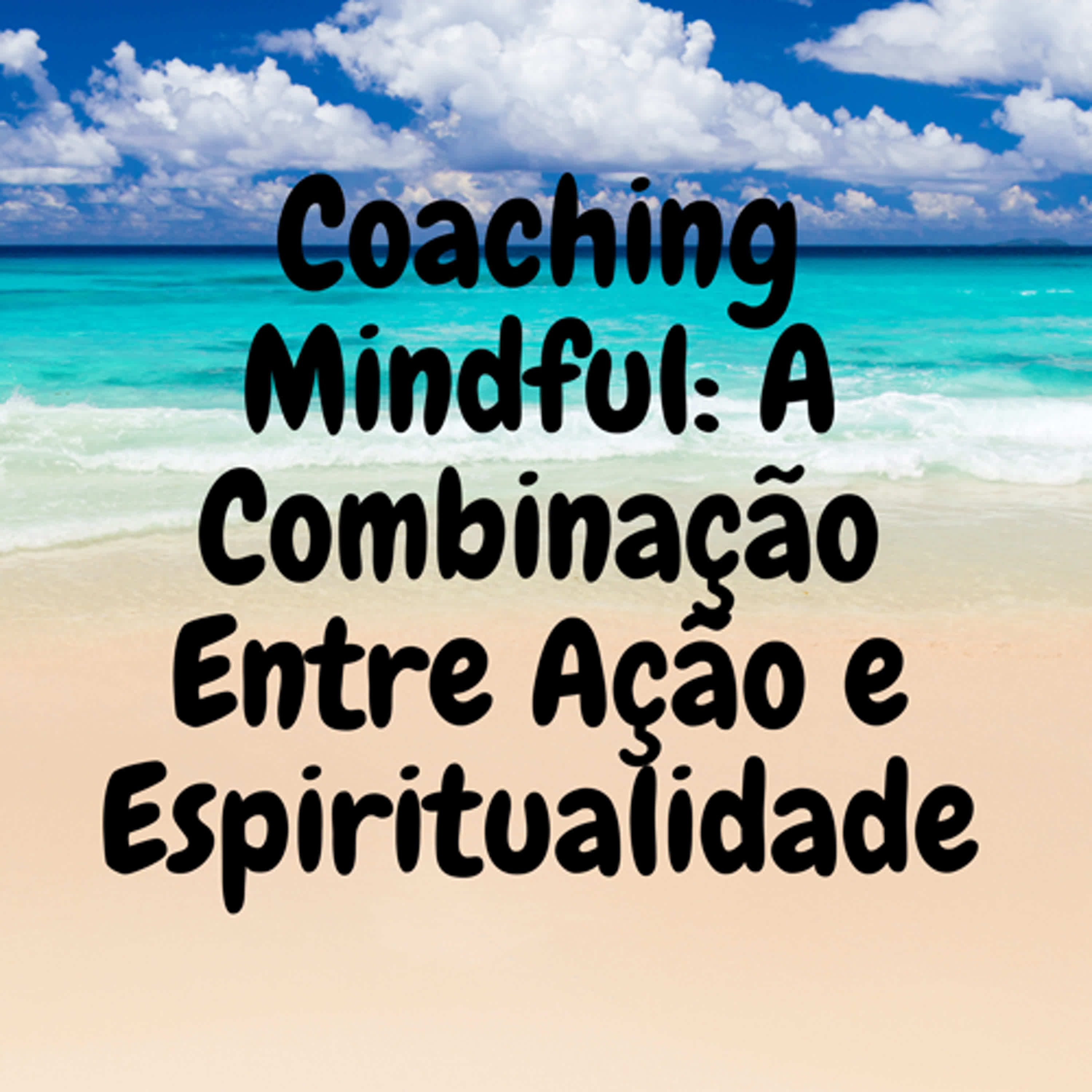 Coaching Mindful: A Combinação Entre Ação e Espiritualidade episode artwork