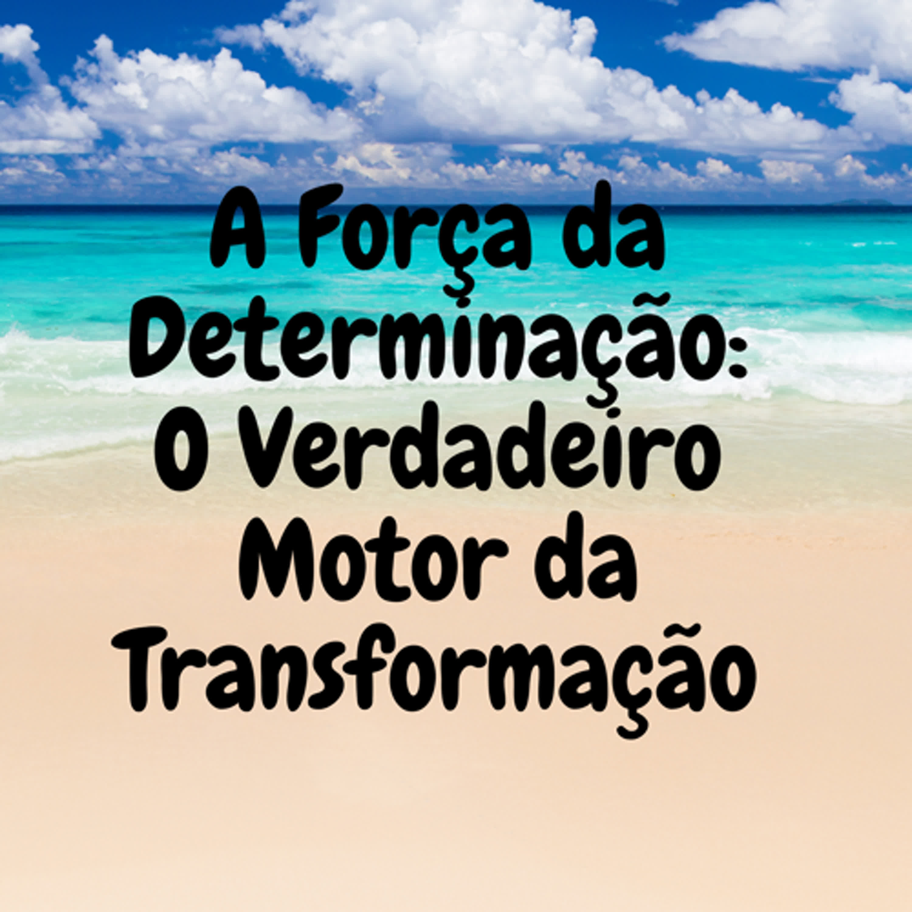 A Força da Determinação: O Verdadeiro Motor da Transformação episode artwork