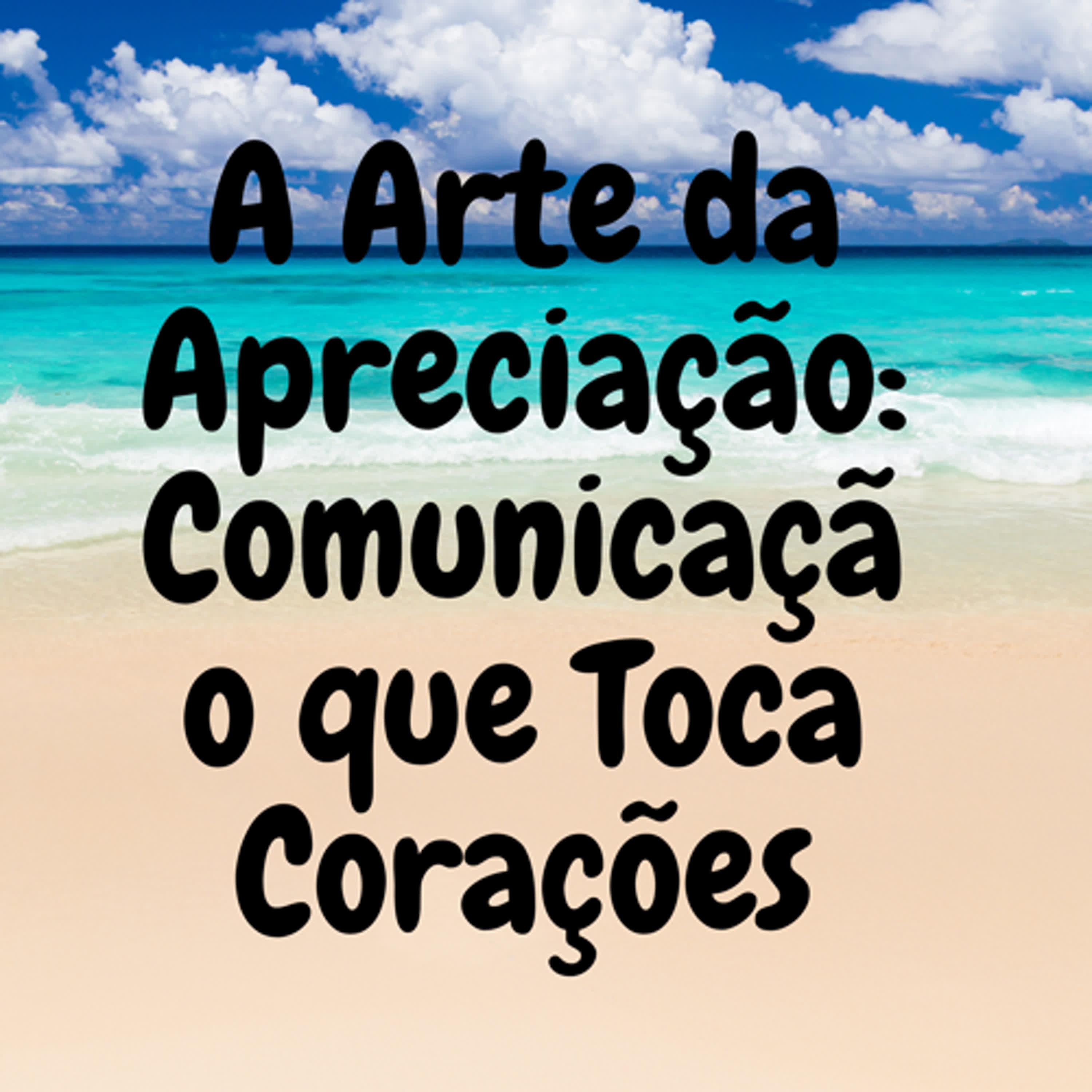 A Arte da Apreciação: Comunicação que Toca Corações episode artwork