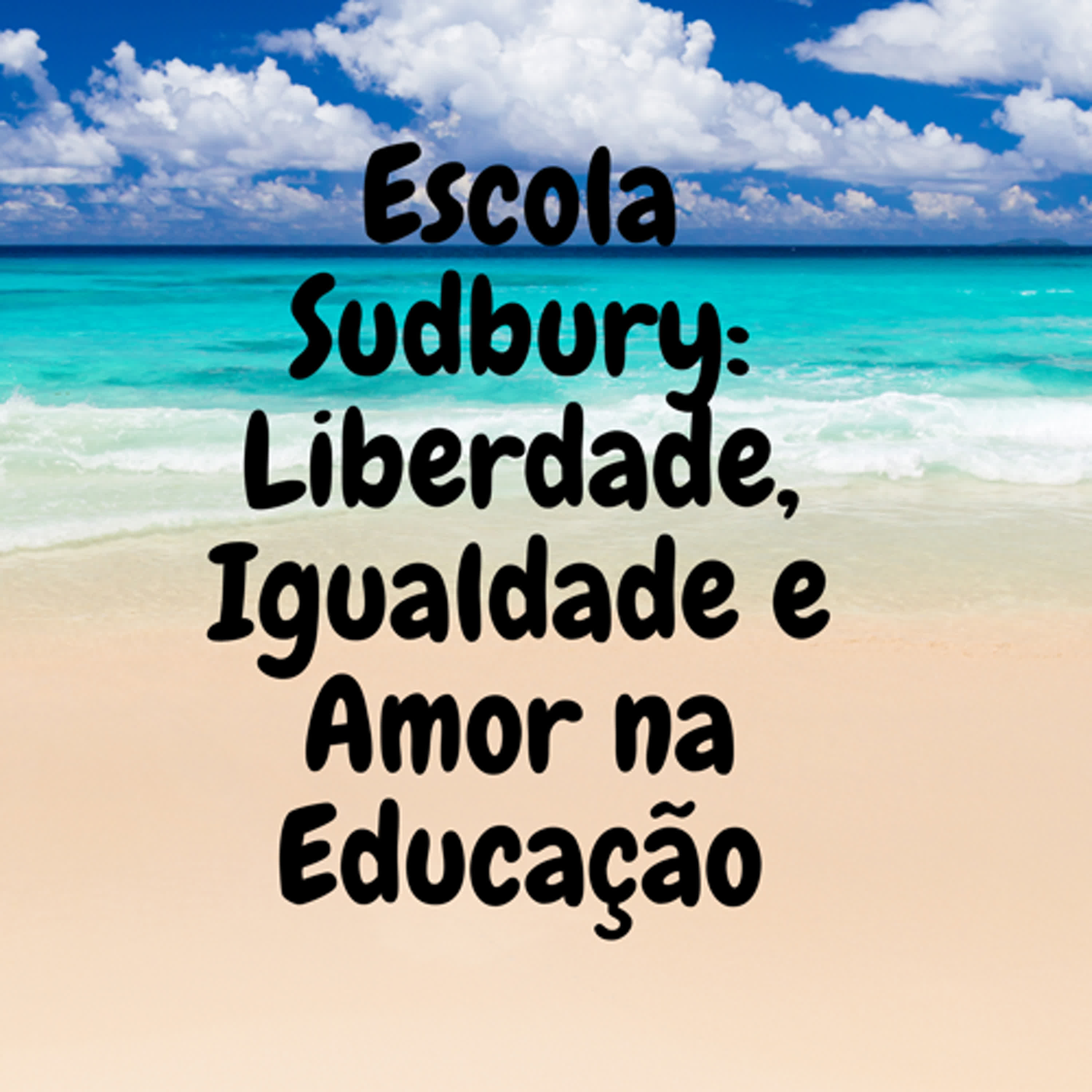 Escola Sudbury: Liberdade, Igualdade e Amor na Educação episode artwork